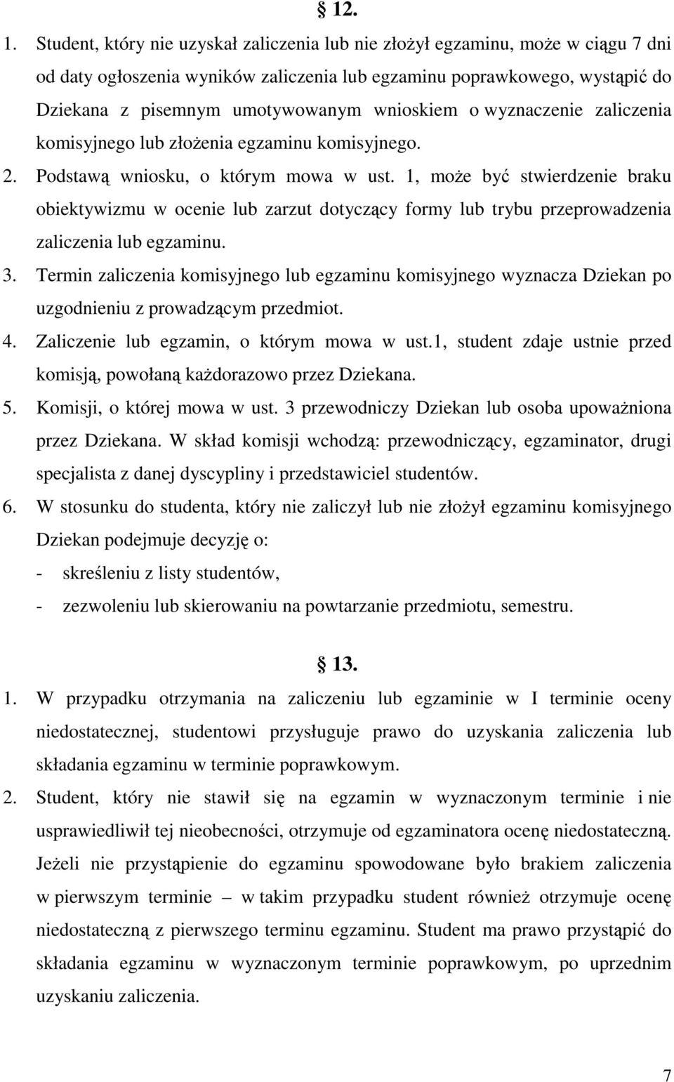 wnioskiem o wyznaczenie zaliczenia komisyjnego lub złożenia egzaminu komisyjnego. 2. Podstawą wniosku, o którym mowa w ust.