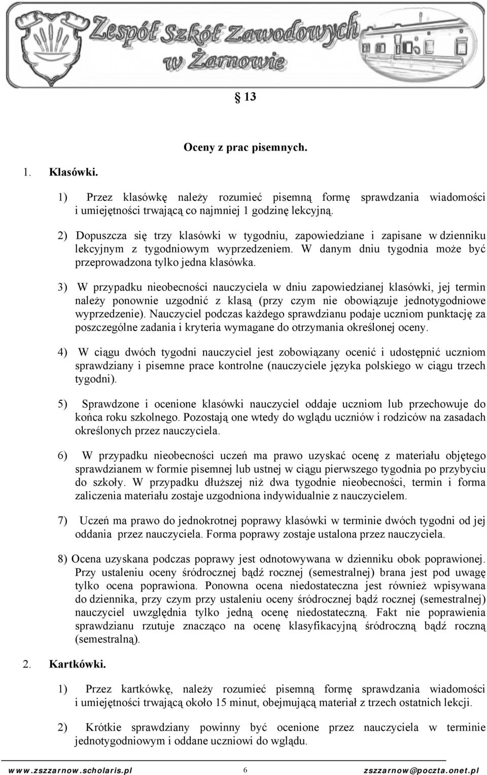 3) W przypadku nieobecności nauczyciela w dniu zapowiedzianej klasówki, jej termin należy ponownie uzgodnić z klasą (przy czym nie obowiązuje jednotygodniowe wyprzedzenie).