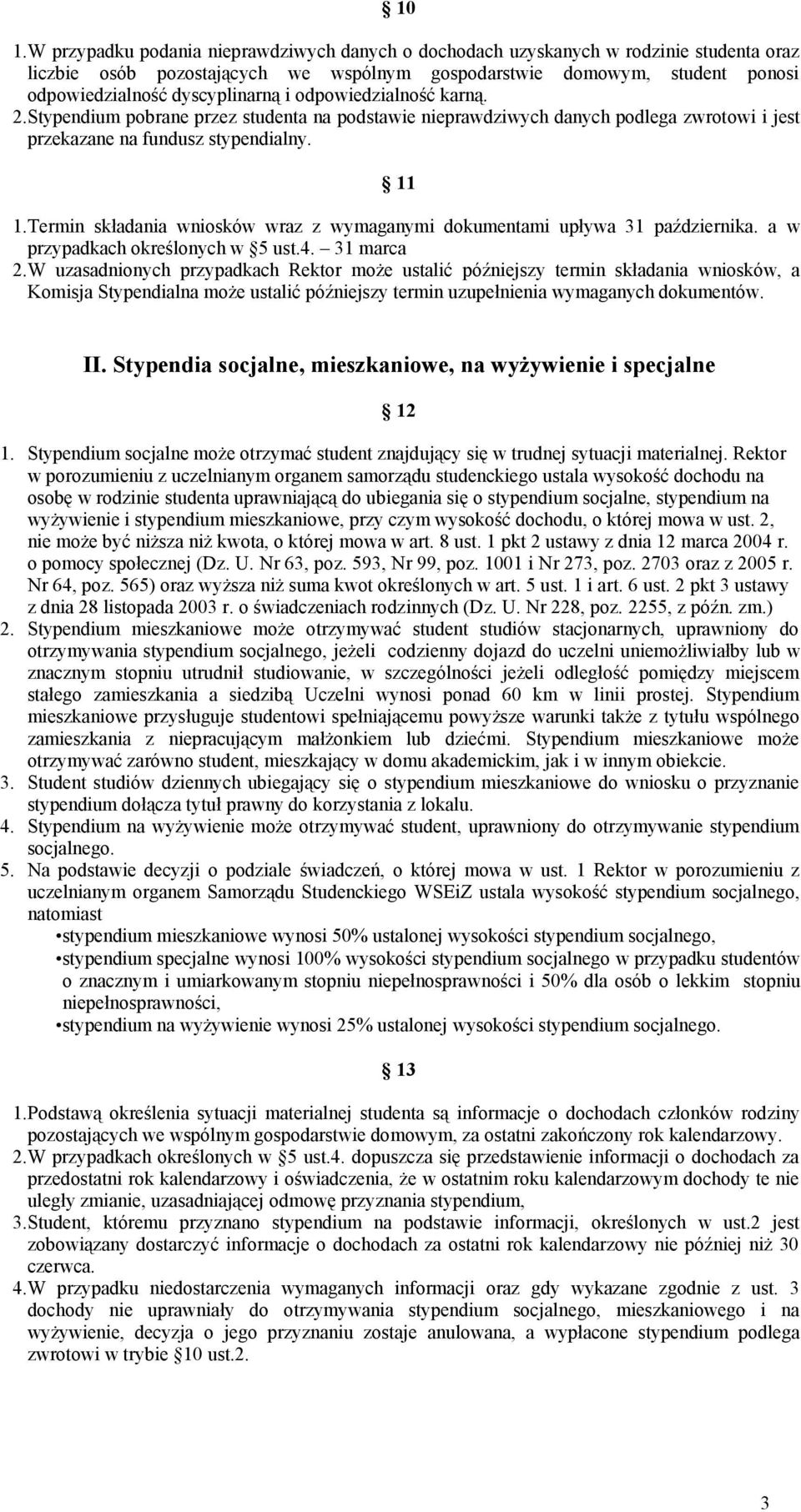 Termin składania wniosków wraz z wymaganymi dokumentami upływa 31 października. a w przypadkach określonych w 5 ust.4. 31 marca 2.