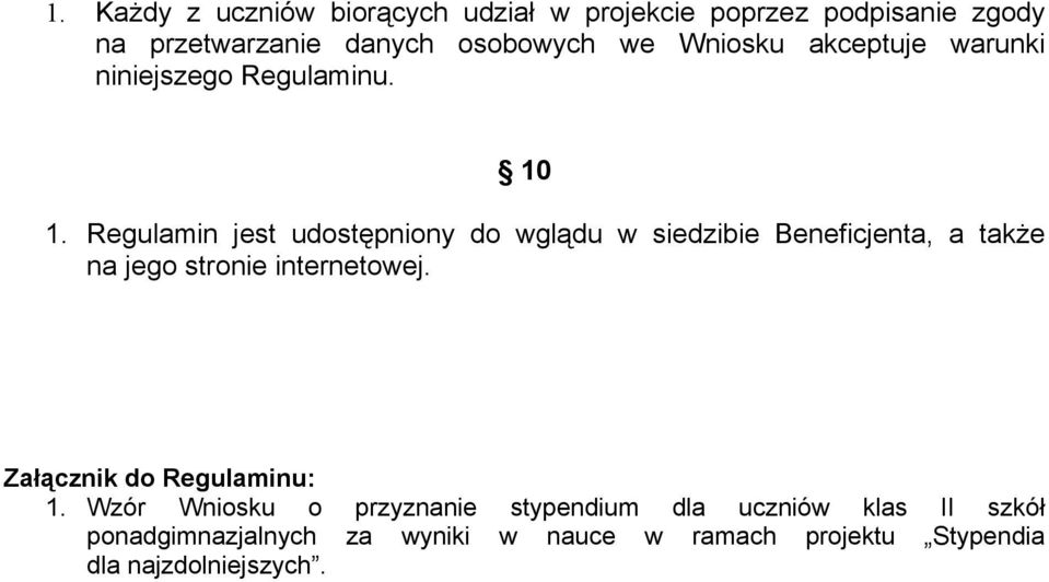 Regulamin jest udostępniony do wglądu w siedzibie Beneficjenta, a także na jego stronie internetowej.