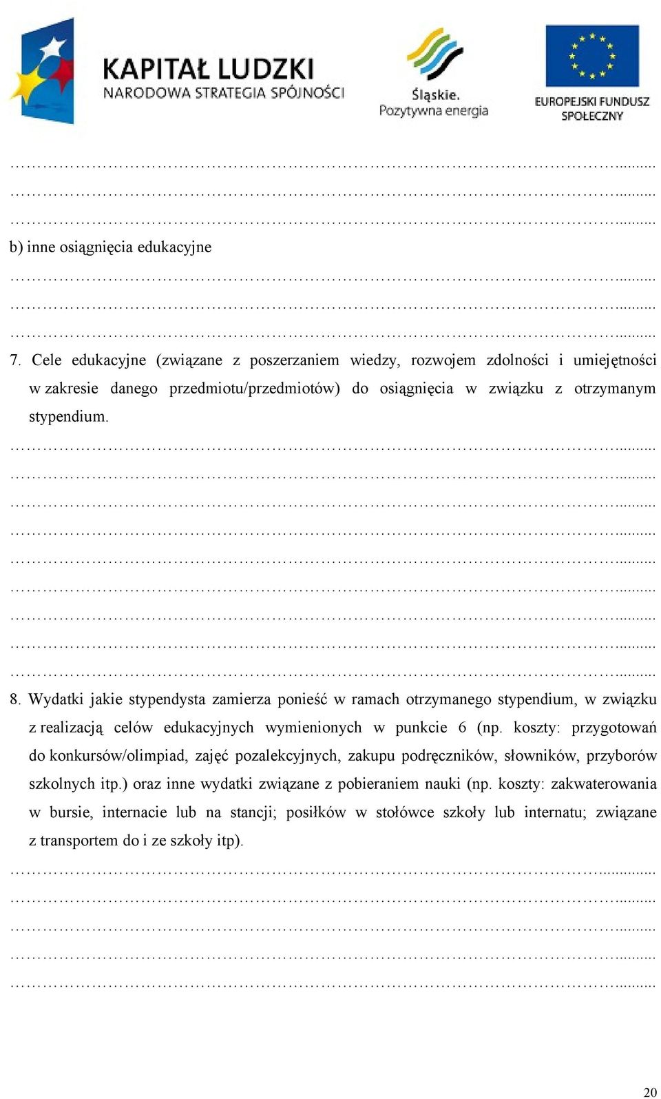 stypendium. 8. Wydatki jakie stypendysta zamierza ponieść w ramach otrzymanego stypendium, w związku z realizacją celów edukacyjnych wymienionych w punkcie 6 (np.