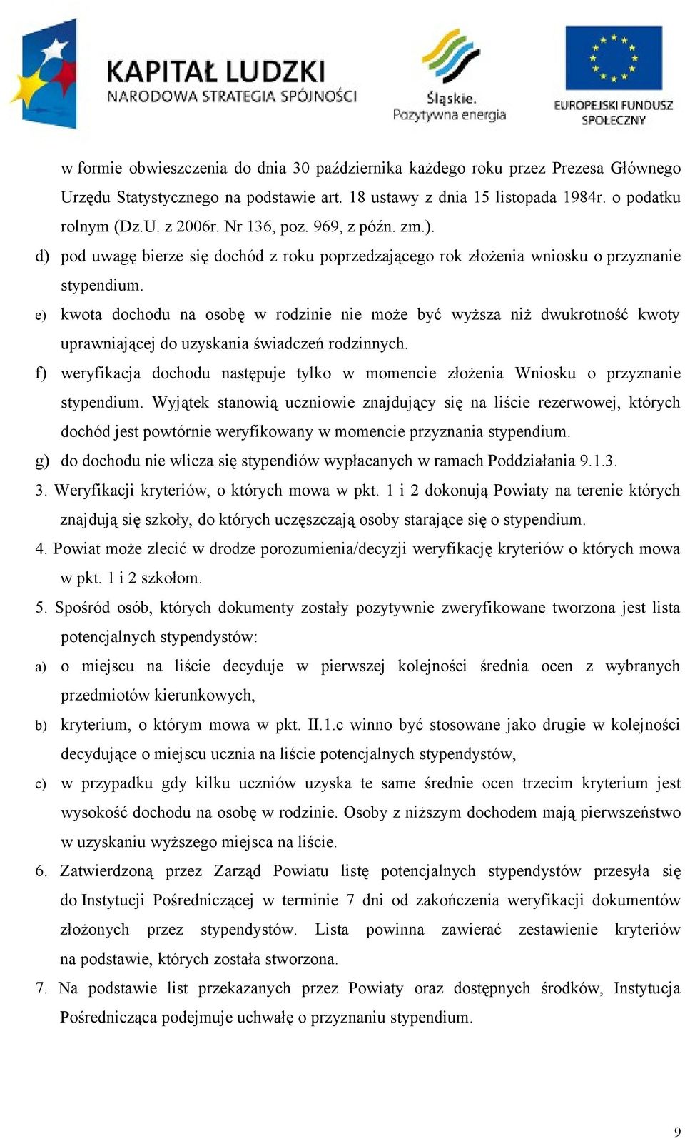 e) kwota dochodu na osobę w rodzinie nie może być wyższa niż dwukrotność kwoty uprawniającej do uzyskania świadczeń rodzinnych.