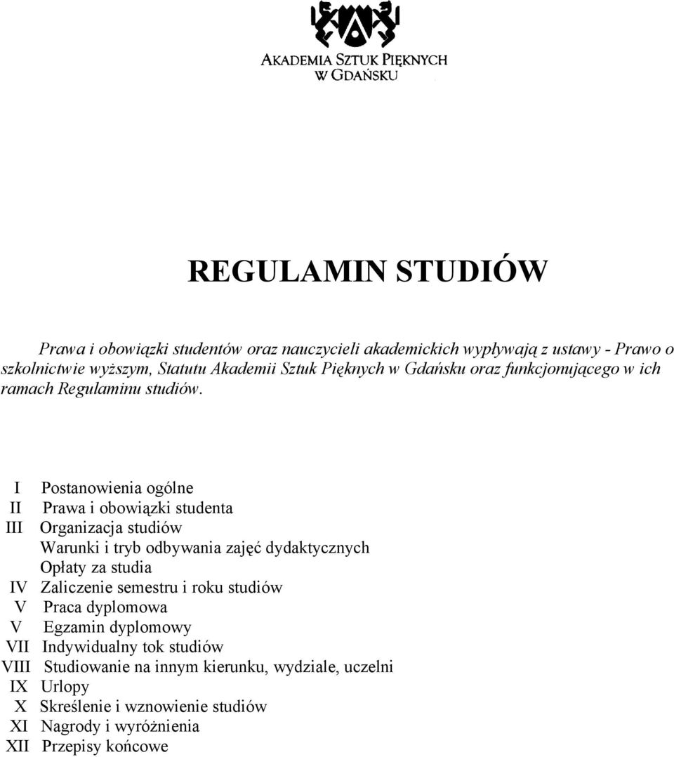 I Postanowienia ogólne II Prawa i obowiązki studenta III Organizacja studiów Warunki i tryb odbywania zajęć dydaktycznych Opłaty za studia IV Zaliczenie