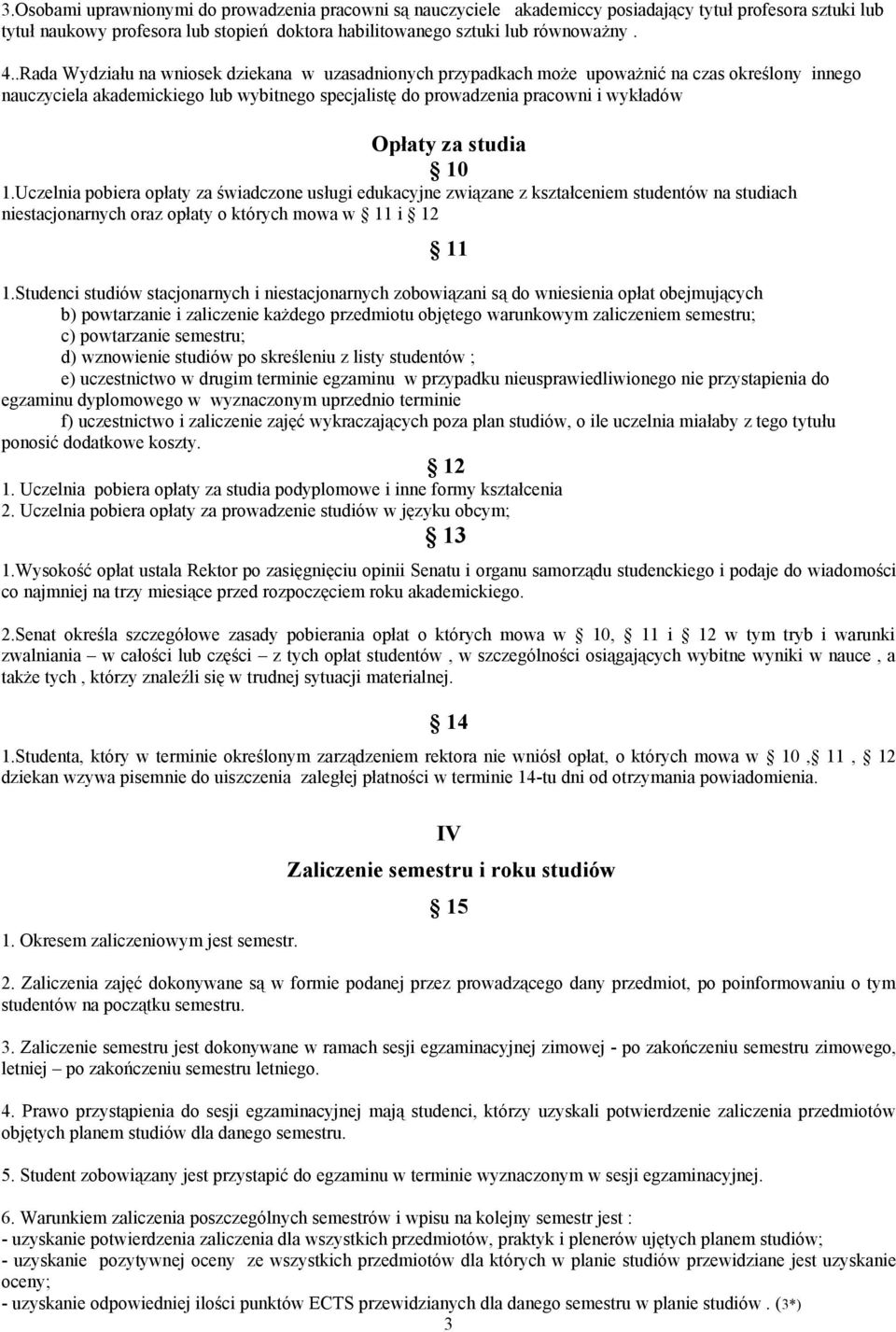 studia 10 1.Uczelnia pobiera opłaty za świadczone usługi edukacyjne związane z kształceniem studentów na studiach niestacjonarnych oraz opłaty o których mowa w 11 i 12 1.