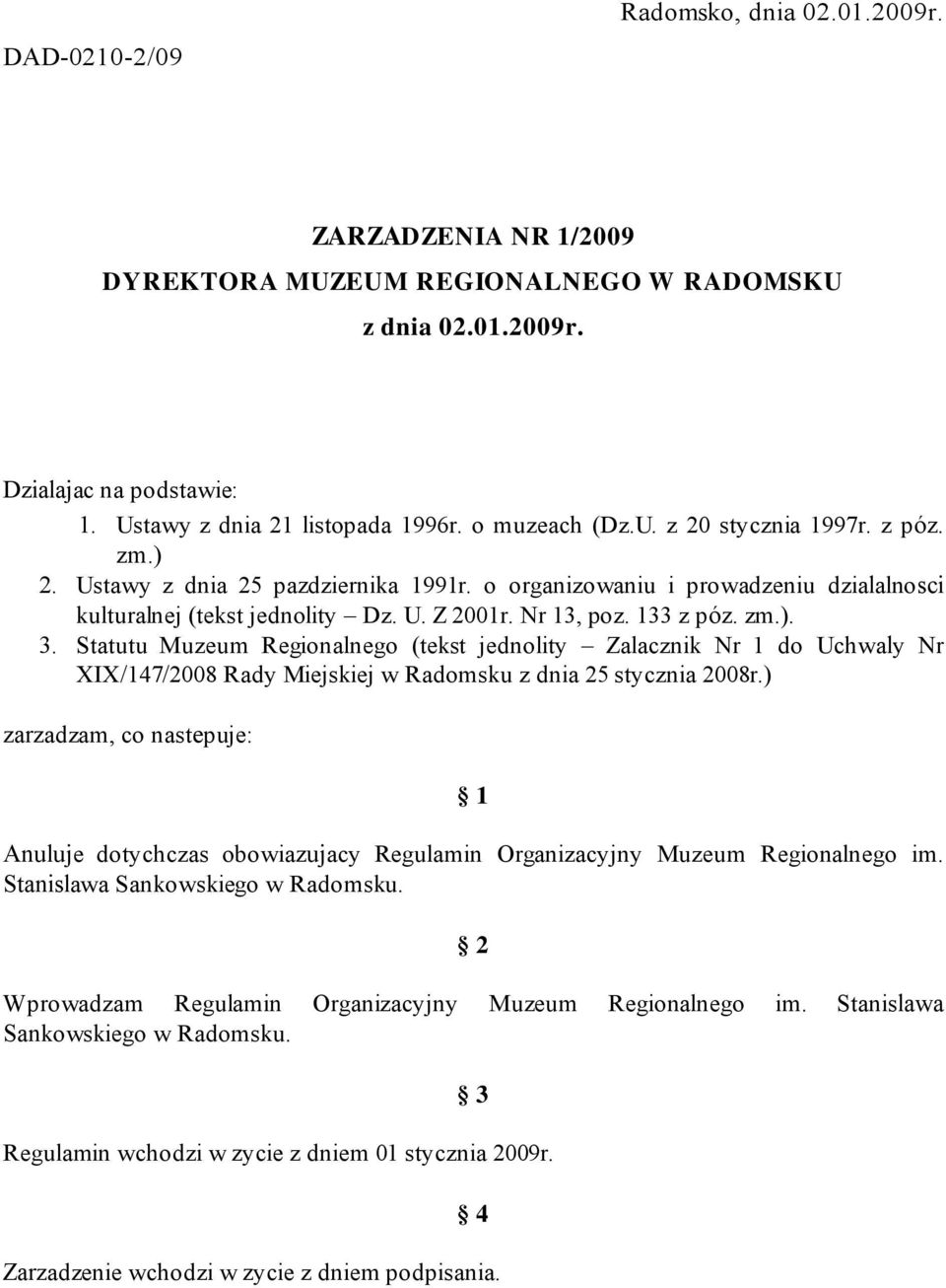 Statutu Muzeum Regionalnego (tekst jednolity Zalacznik Nr 1 do Uchwaly Nr XIX/147/2008 Rady Miejskiej w Radomsku z dnia 25 stycznia 2008r.