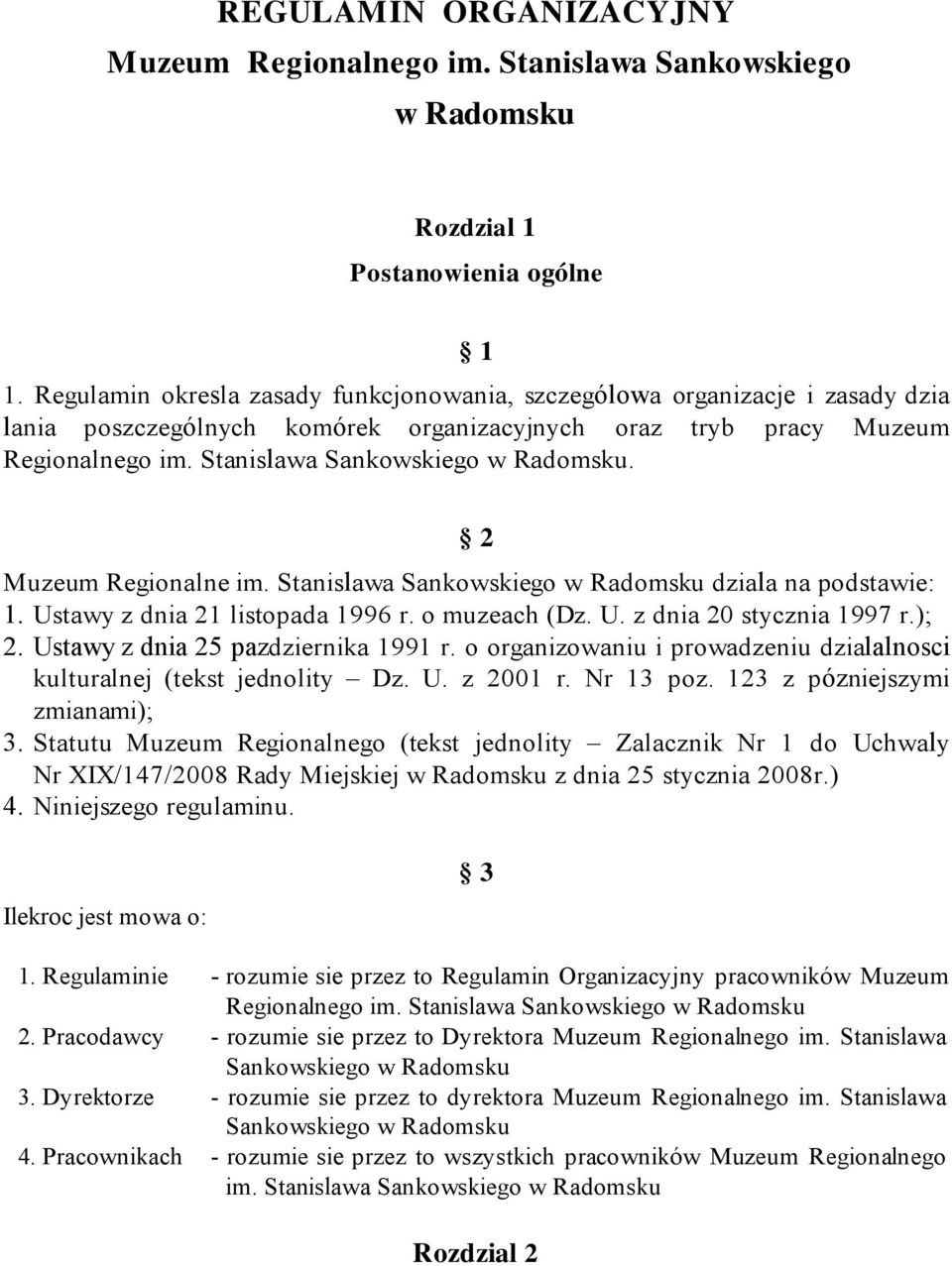 tryb pracy Muzeum Regionalnego im. Stanislawa Sankowskiego w Radomsku. 2 Muzeum Regionalne im. Stanislawa Sankowskiego w Radomsku dziala na podstawie: Ustawy z dnia 21 listopada 1996 r. o muzeach (Dz.