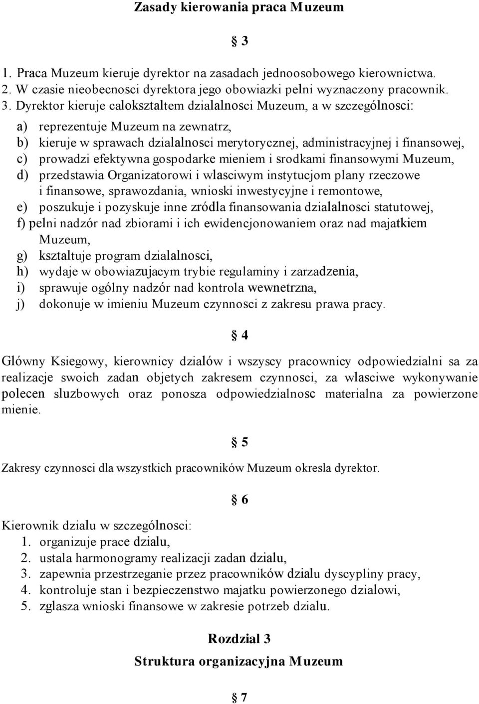 prowadzi efektywna gospodarke mieniem i srodkami finansowymi Muzeum, d) przedstawia Organizatorowi i wlasciwym instytucjom plany rzeczowe i finansowe, sprawozdania, wnioski inwestycyjne i remontowe,