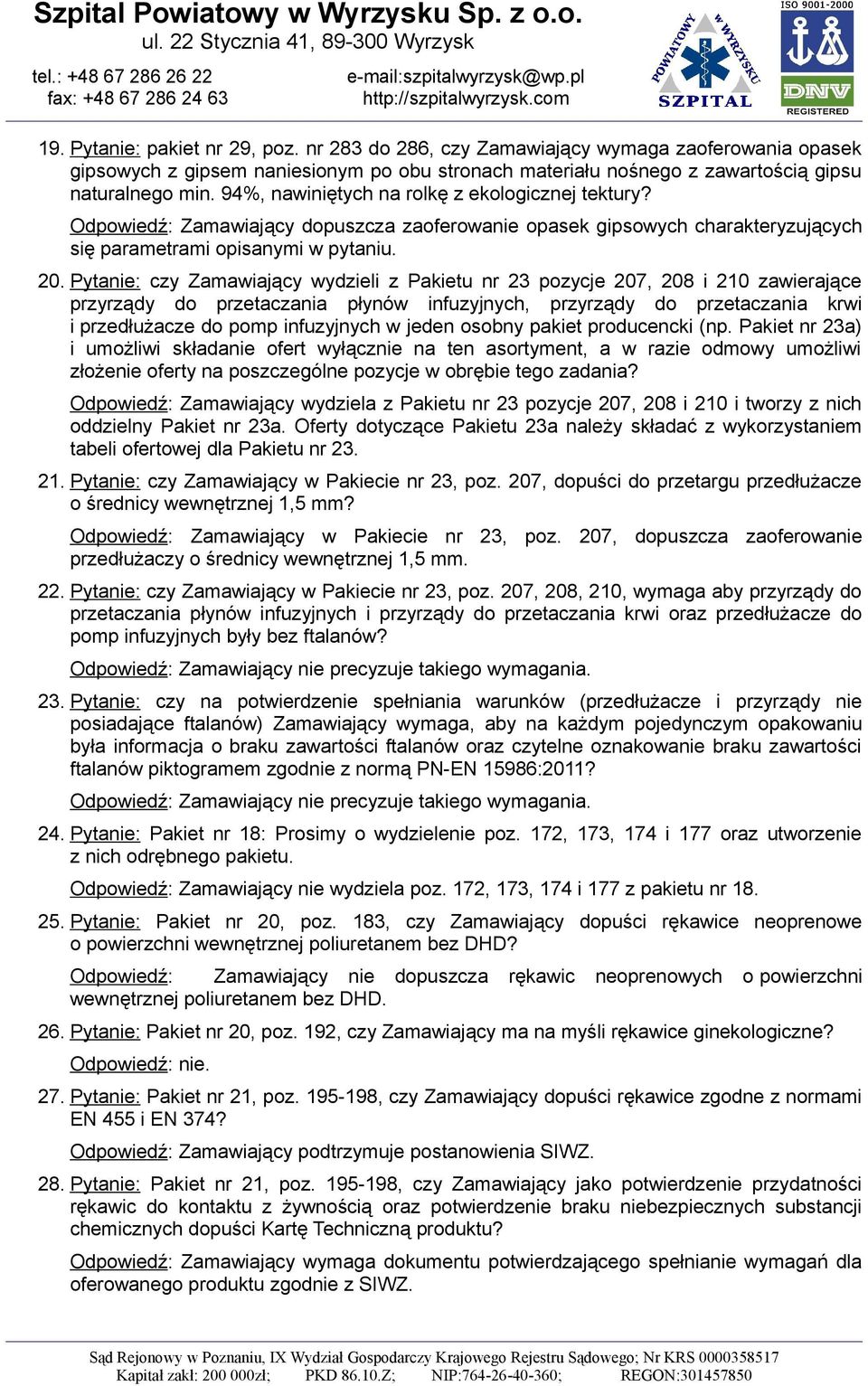 Pytanie: czy Zamawiający wydzieli z Pakietu nr 23 pozycje 207, 208 i 210 zawierające przyrządy do przetaczania płynów infuzyjnych, przyrządy do przetaczania krwi i przedłużacze do pomp infuzyjnych w