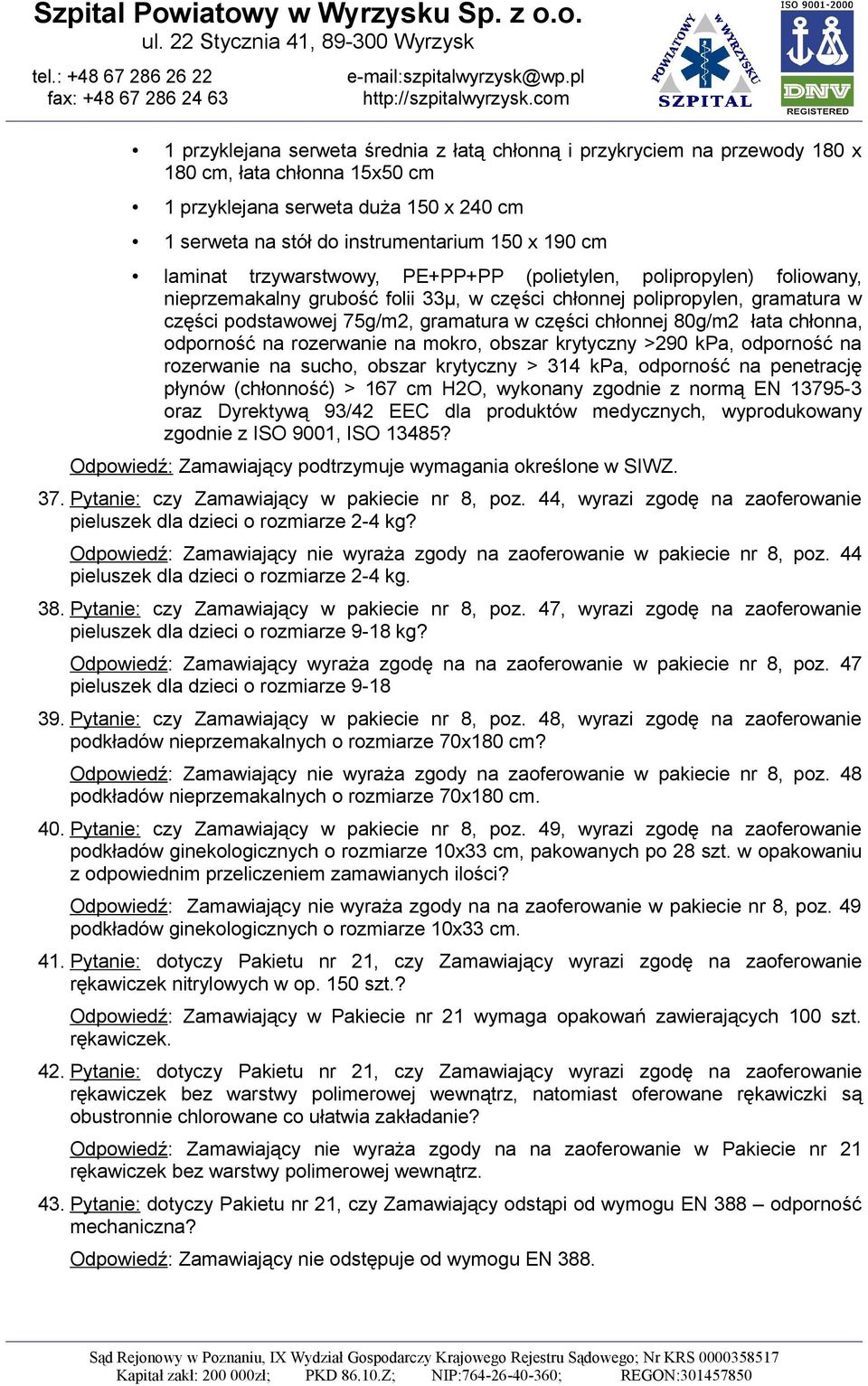 chłonnej 80g/m2 łata chłonna, odporność na rozerwanie na mokro, obszar krytyczny >290 kpa, odporność na rozerwanie na sucho, obszar krytyczny > 314 kpa, odporność na penetrację płynów (chłonność) >