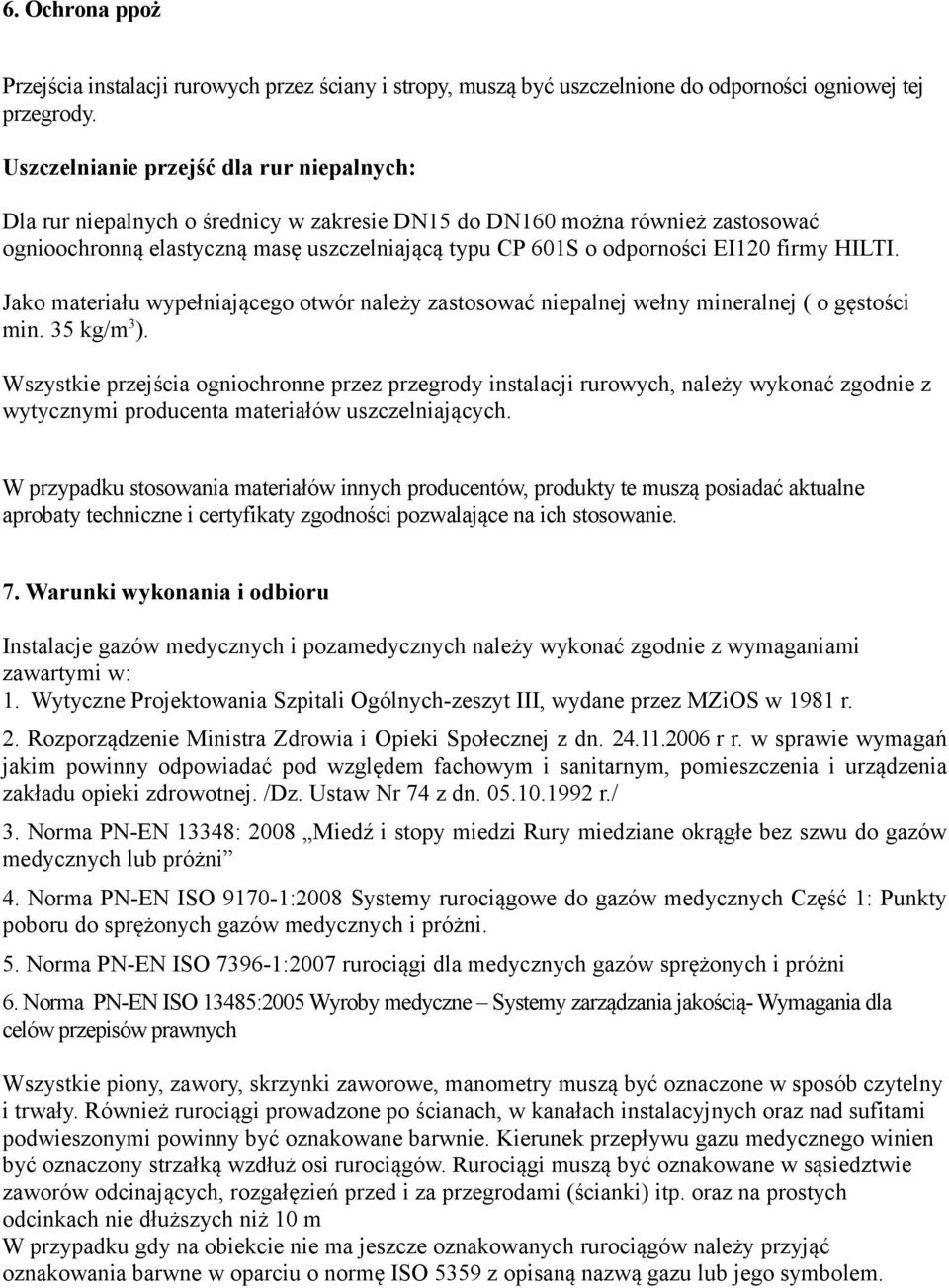 firmy HILTI. Jako materiału wypełniającego otwór należy zastosować niepalnej wełny mineralnej ( o gęstości min. 35 kg/m 3 ).