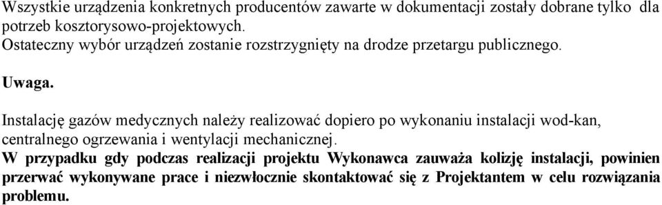 Instalację gazów medycznych należy realizować dopiero po wykonaniu instalacji wod-kan, centralnego ogrzewania i wentylacji mechanicznej.