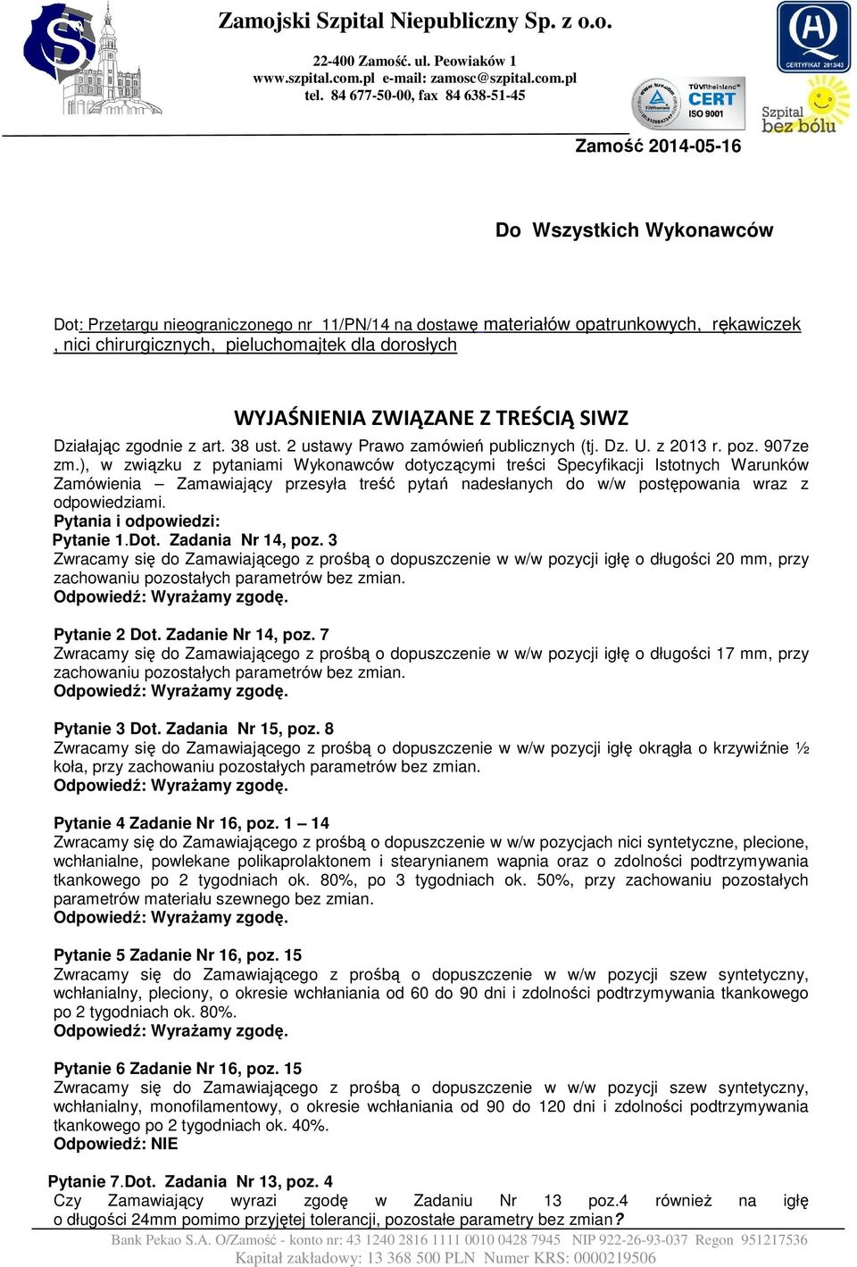 pieluchomajtek dla dorosłych WYJAŚNIENIA ZWIĄZANE Z TREŚCIĄ SIWZ Działając zgodnie z art. 38 ust. 2 ustawy Prawo zamówień publicznych (tj. Dz. U. z 2013 r. poz. 907ze zm.