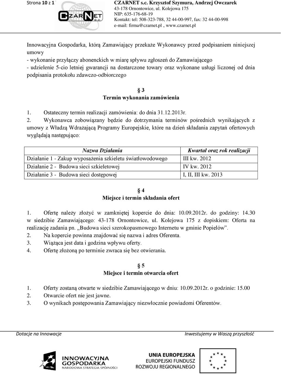 Ostateczny termin realizacji zamówienia: do dnia 31.12.2013r. 2.