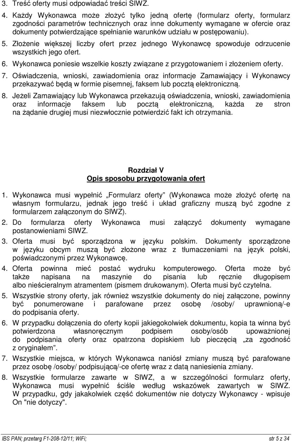 udziału w postępowaniu). 5. Złożenie większej liczby ofert przez jednego Wykonawcę spowoduje odrzucenie wszystkich jego ofert. 6.