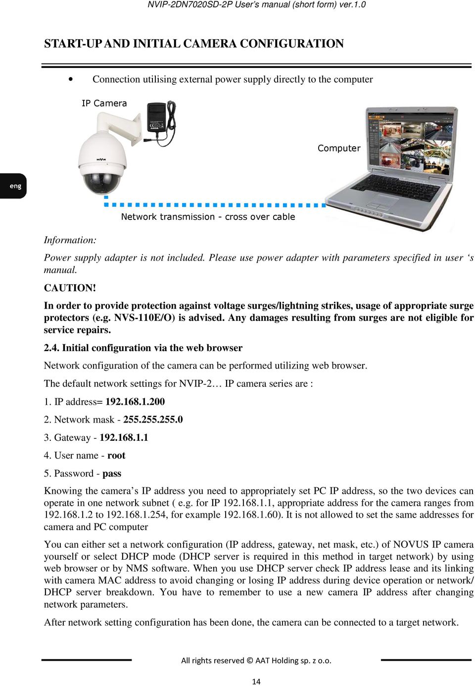 Please use power adapter with parameters specified in user s manual. CAUTION! In order to provide protection against voltage surges/lightning strikes, usage of appropriate surge protectors (e.g. NVS-110E/O) is advised.