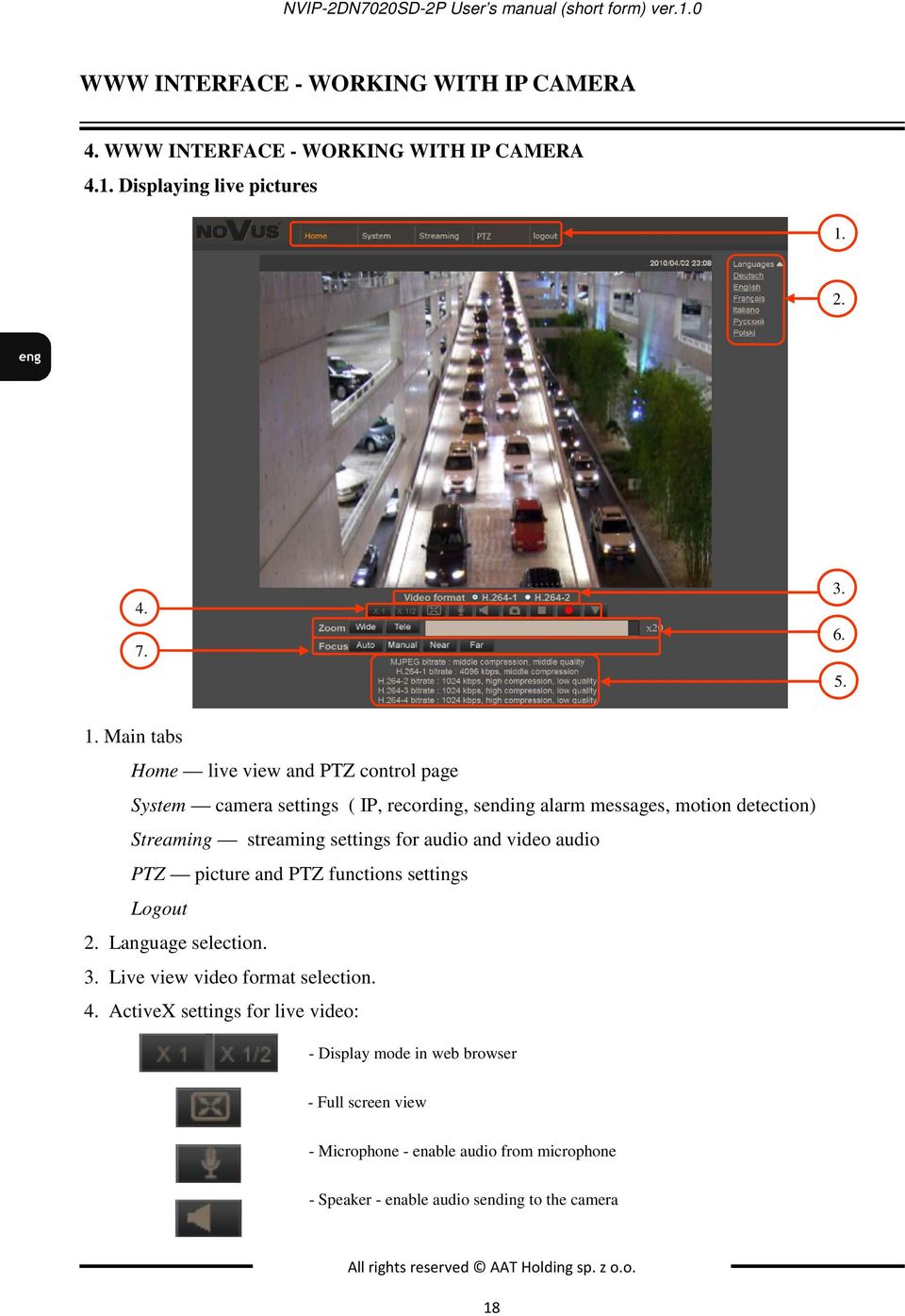 Main tabs Home live view and PTZ control page System camera settings ( IP, recording, sending alarm messages, motion detection) Streaming streaming settings for audio and