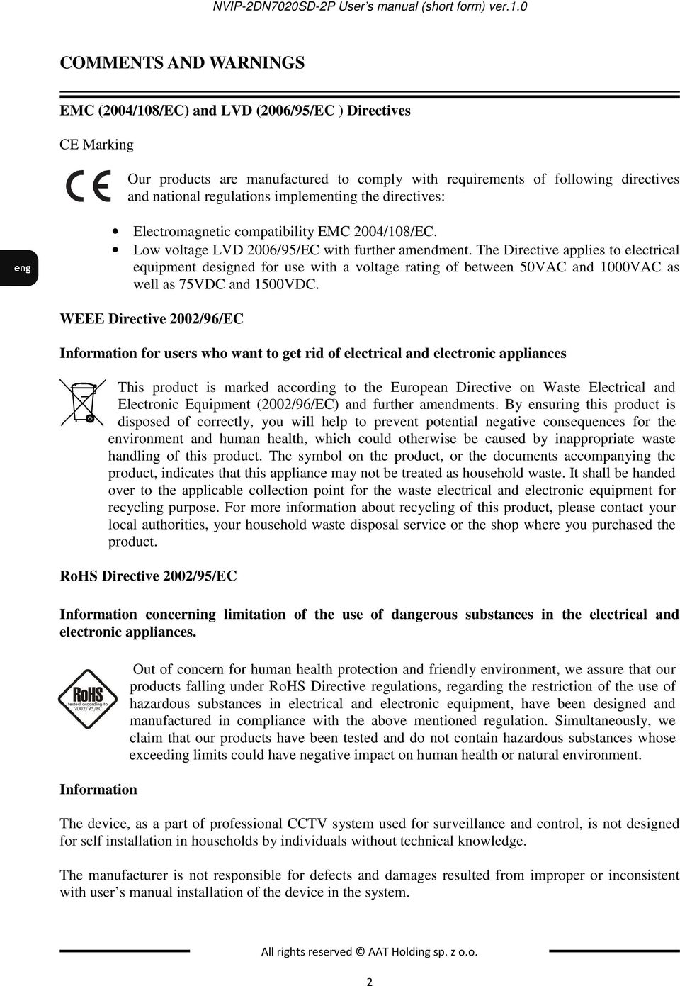 implementing the directives: Electromagnetic compatibility EMC 2004/108/EC. Low voltage LVD 2006/95/EC with further amendment.