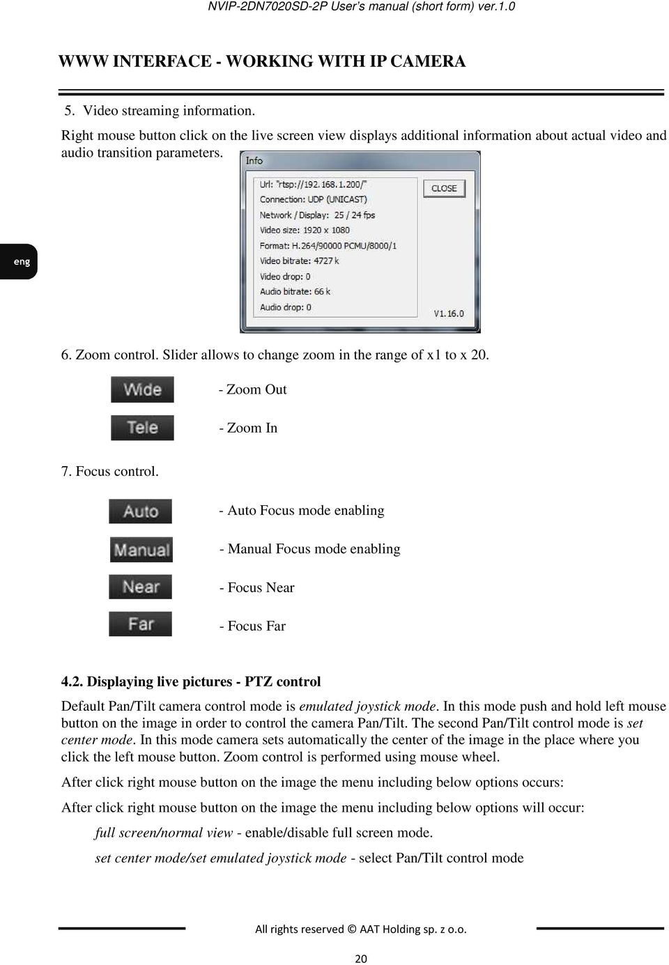 Slider allows to change zoom in the range of x1 to x 20. - Zoom Out - Zoom In 7. Focus control. - Auto Focus mode enabling - Manual Focus mode enabling - Focus Near - Focus Far 4.2. Displaying live pictures - PTZ control Default Pan/Tilt camera control mode is emulated joystick mode.