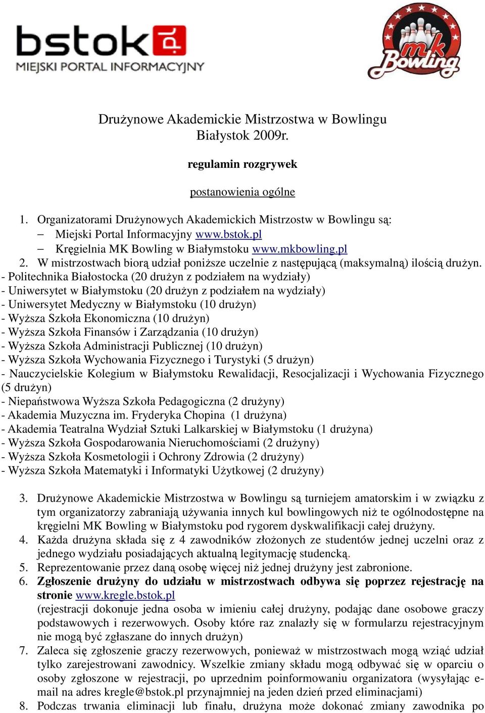 W mistrzostwach biorą udział poniŝsze uczelnie z następującą (maksymalną) ilością druŝyn.