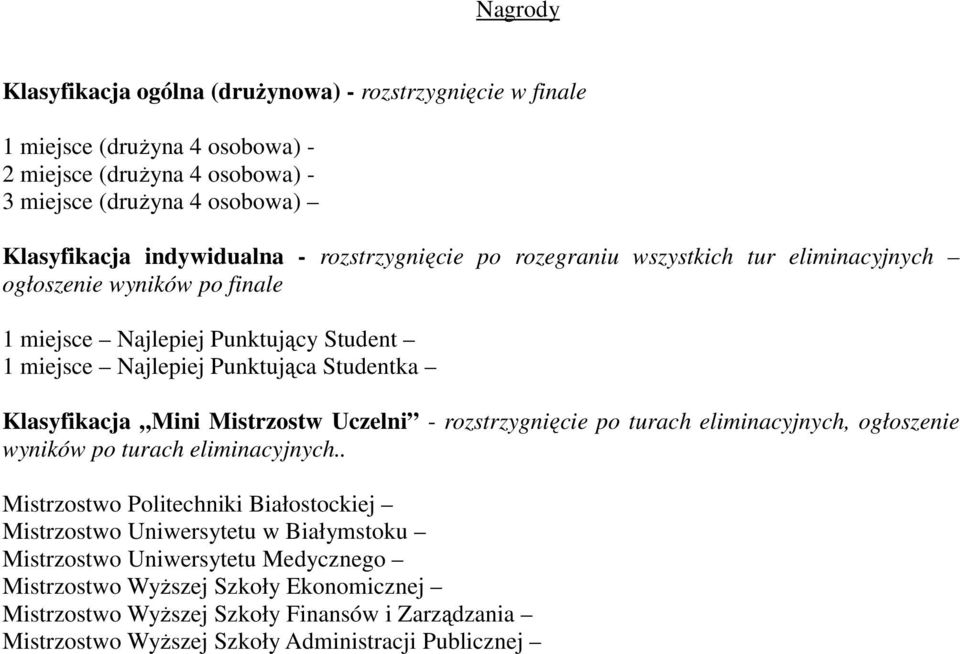 Klasyfikacja Mini Mistrzostw Uczelni - rozstrzygnięcie po turach eliminacyjnych, ogłoszenie wyników po turach eliminacyjnych.