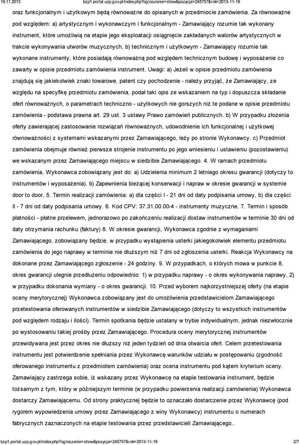 artystycznych w trakcie wykonywania utworów muzycznych, b) technicznym i użytkowym - Zamawiający rozumie tak wykonane instrumenty, które posiadają równoważną pod względem technicznym budowę i