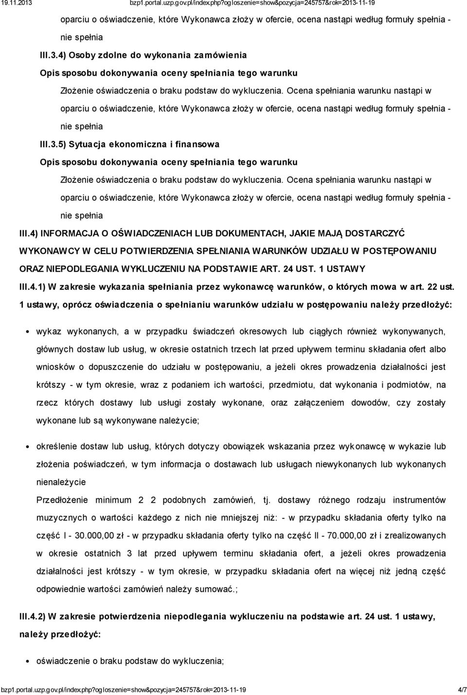 4) INFORMACJA O OŚWIADCZENIACH LUB DOKUMENTACH, JAKIE MAJĄ DOSTARCZYĆ WYKONAWCY W CELU POTWIERDZENIA SPEŁNIANIA WARUNKÓW UDZIAŁU W POSTĘPOWANIU ORAZ NIEPODLEGANIA WYKLUCZENIU NA PODSTAWIE ART. 24 UST.