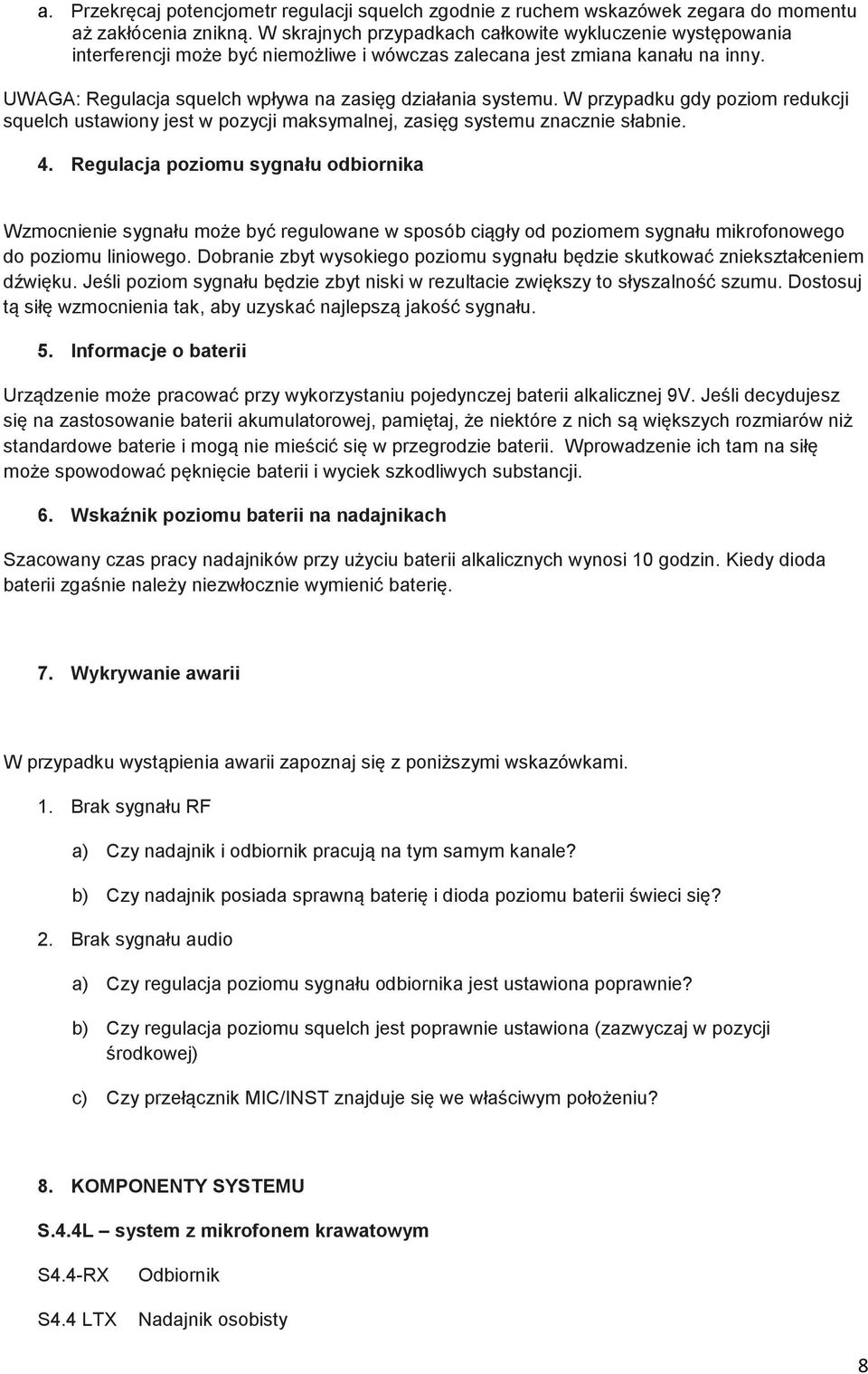 W przypadku gdy poziom redukcji squelch ustawiony jest w pozycji maksymalnej, zasięg systemu znacznie słabnie. 4.