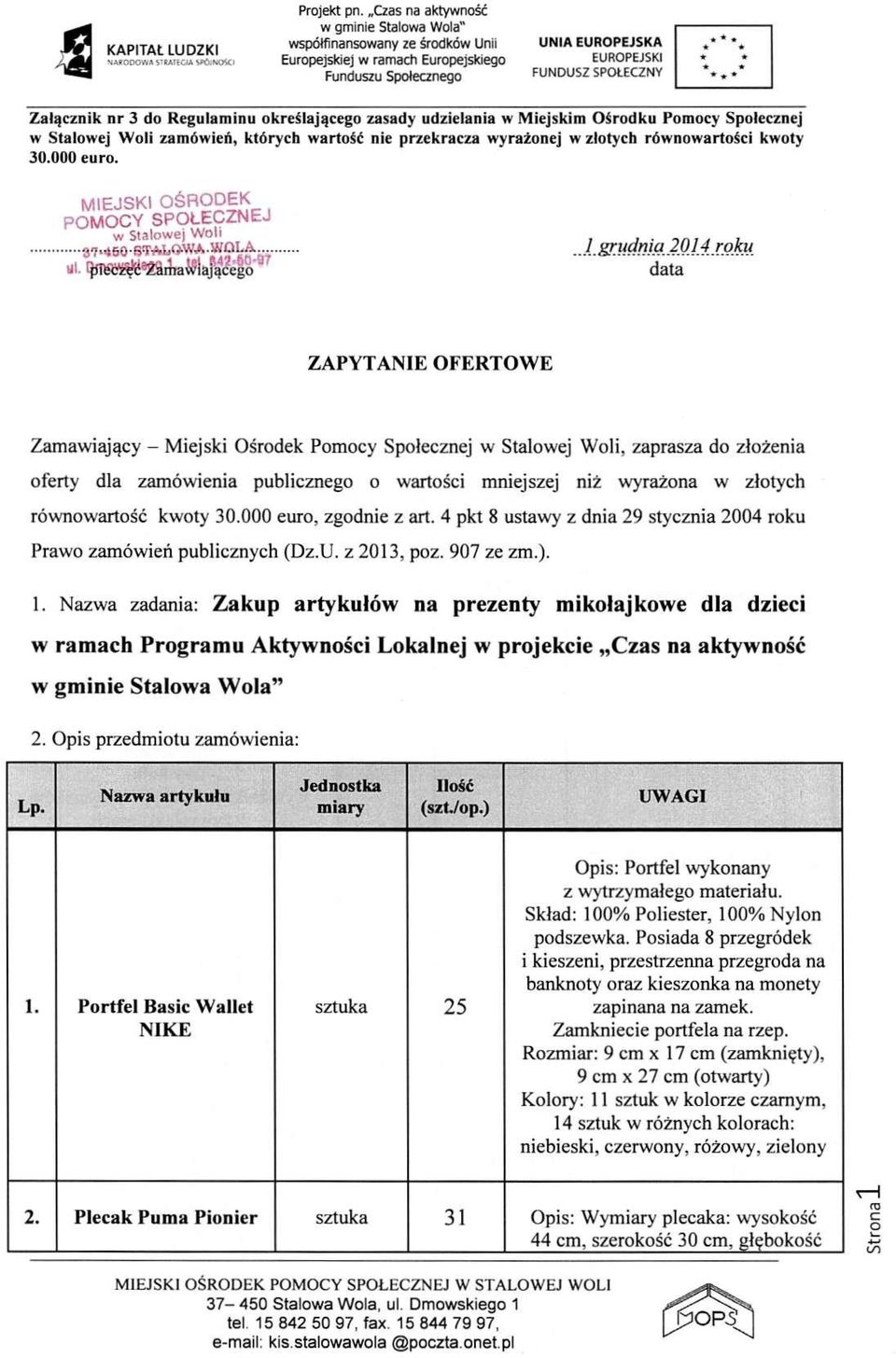 grudniaJON roku UL ąjle^^ma^lają^elo data ZAPYTANIE OFERTOWE Zamawiający - Miejski Ośrodek Pomocy Społecznej w Stalowej Woli, zaprasza do złożenia oferty dla zamówienia publicznego o wartości