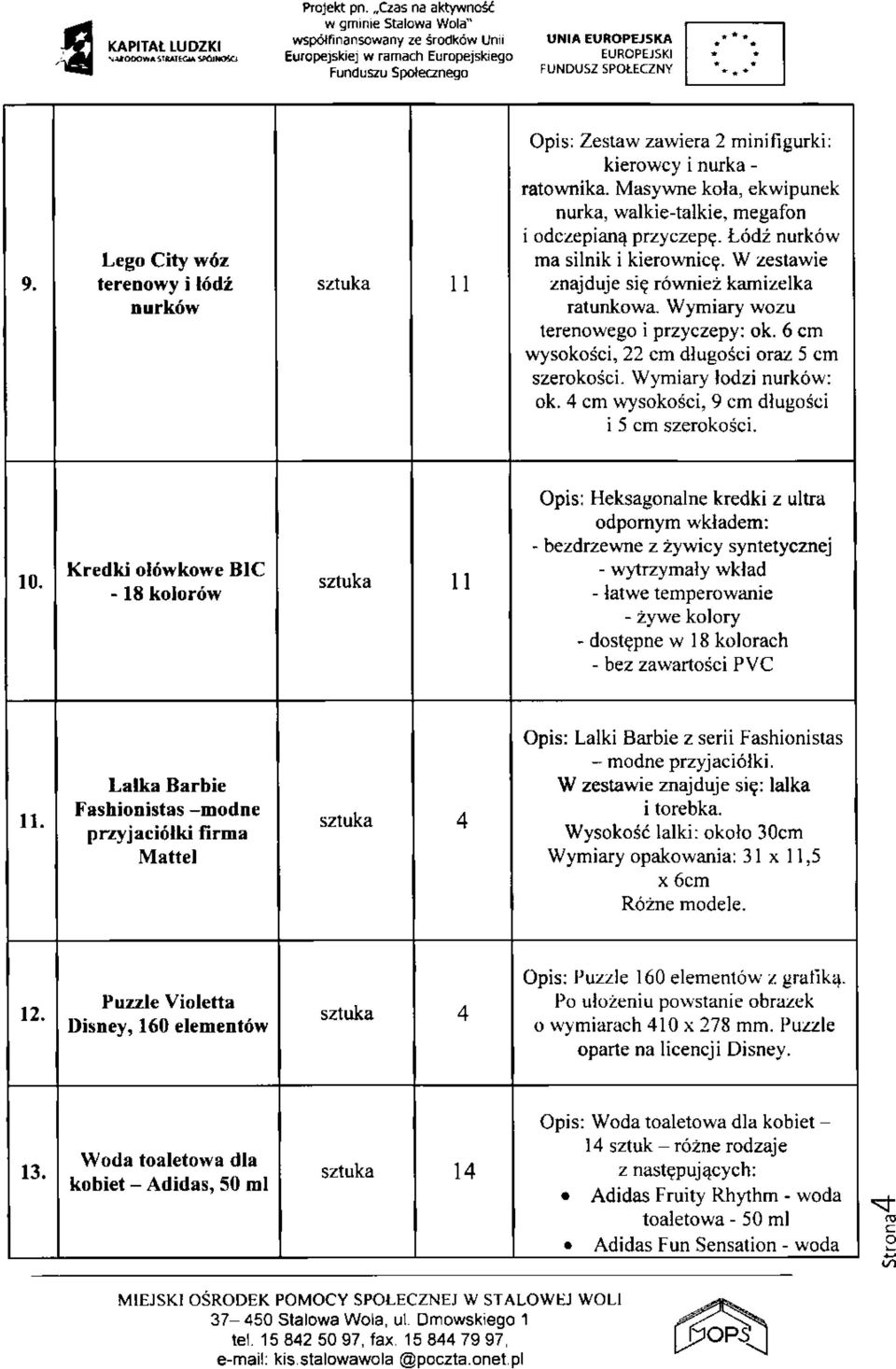 Wymiary wozu terenowego i przyczepy: ok. 6 cm wysokości, 22 cm długości oraz 5 cm szerokości. Wymiary łodzi nurków: ok. 4 cm wysokości, 9 cm długości i 5 cm szerokości. 10.