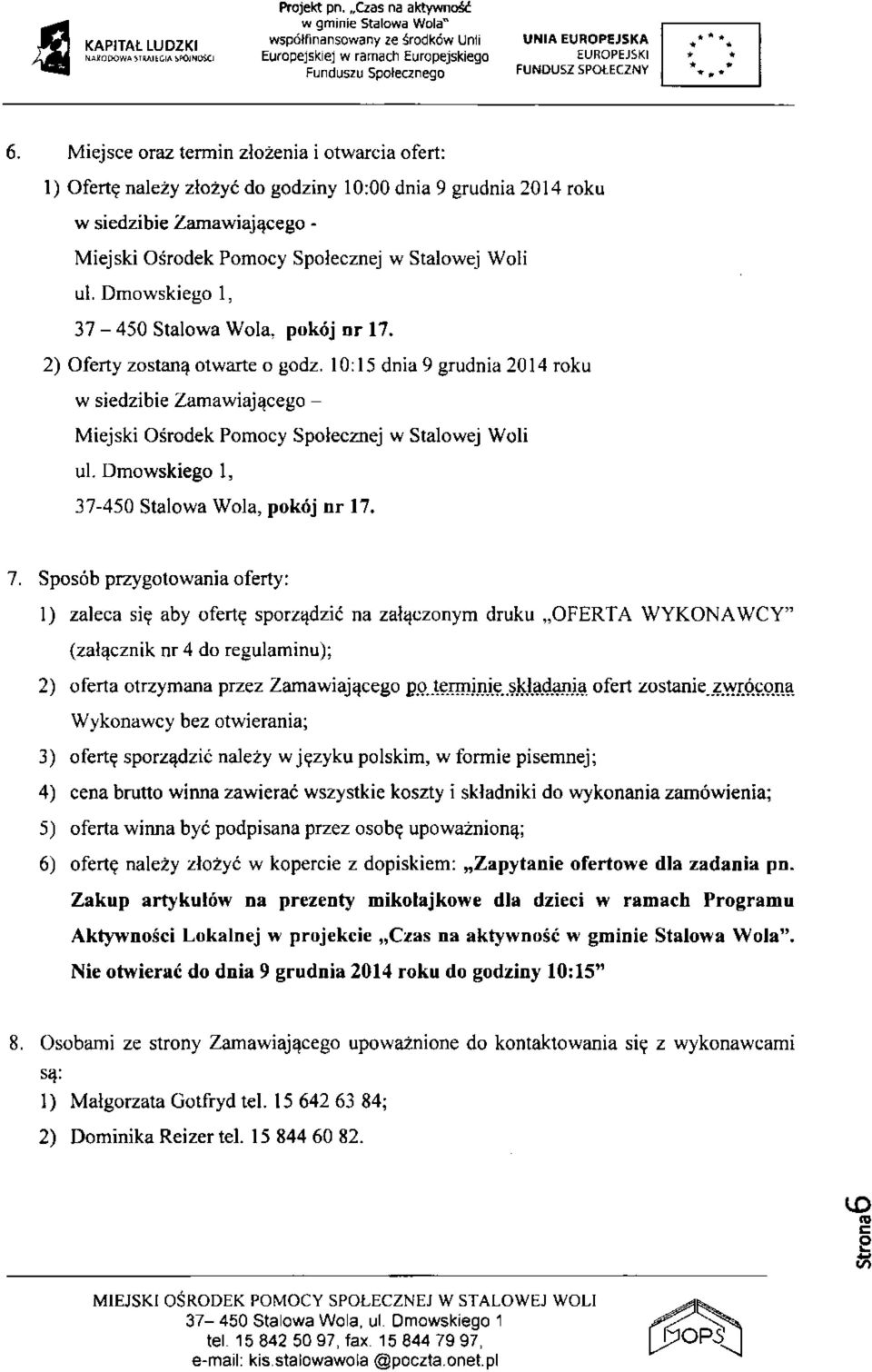 Dmowskiego 1, 37-450 Stalowa Wola, pokój nr 17. 2) Oferty zostaną otwarte o godz. 10:15 dnia 9 grudnia 2014 roku w siedzibie Zamawiającego - Miejski Ośrodek Pomocy Społecznej w Stalowej Woli ul.