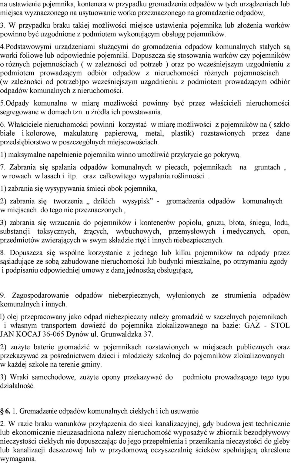 Podstawowymi urządzeniami służącymi do gromadzenia odpadów komunalnych stałych są worki foliowe lub odpowiednie pojemniki.