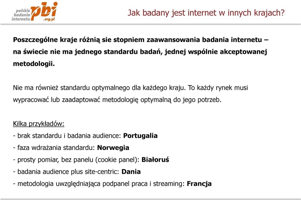 To kaŝdy rynek musi wypracować lub zaadaptować metodologię optymalną do jego potrzeb.