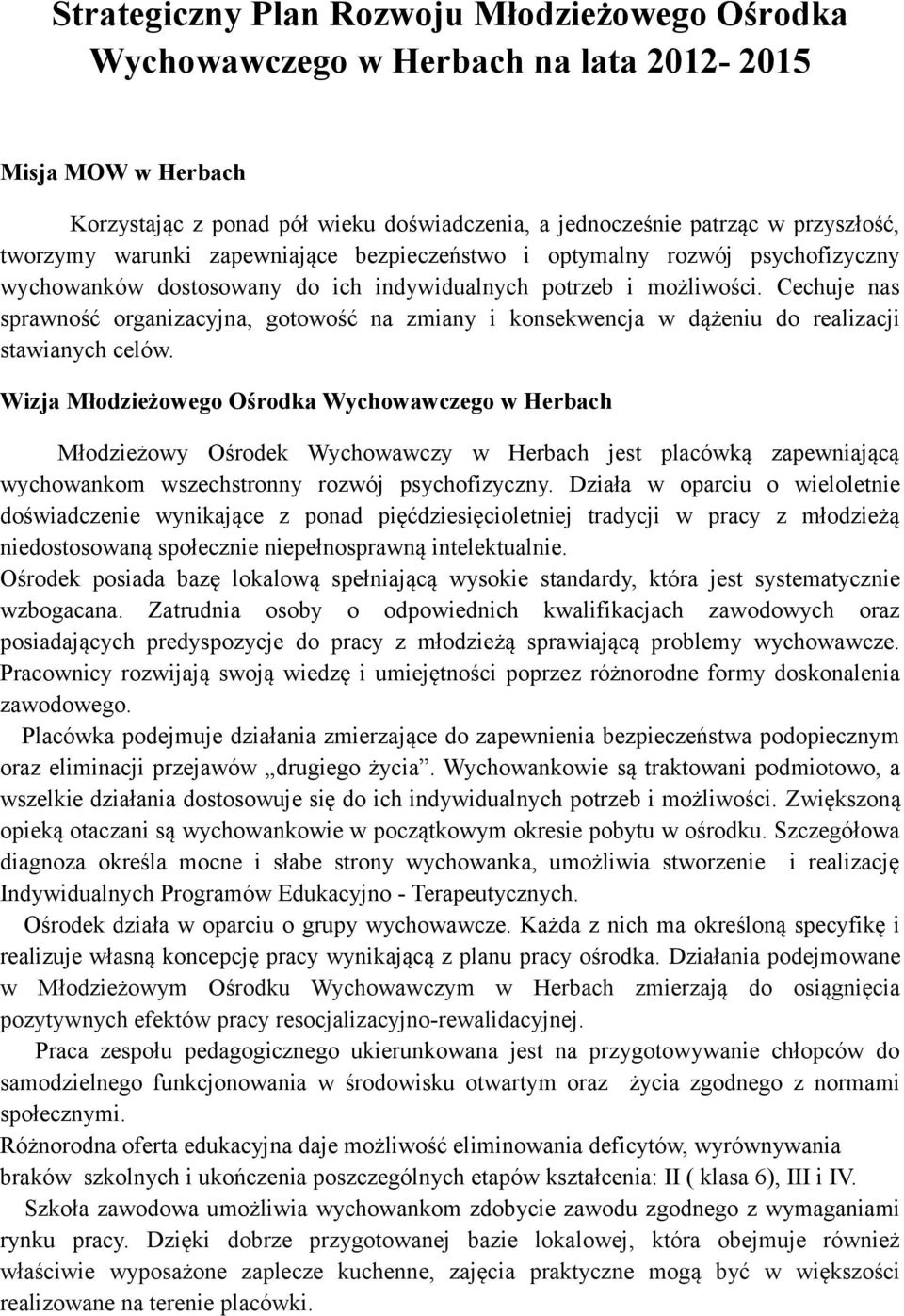 Cechuje nas sprawność organizacyjna, gotowość na zmiany i konsekwencja w dążeniu do realizacji stawianych celów.