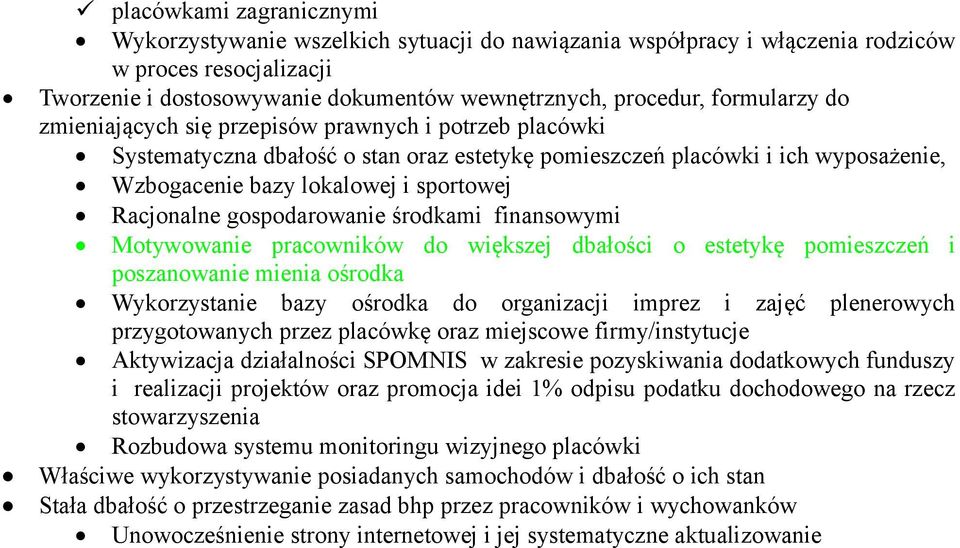 Racjonalne gospodarowanie środkami finansowymi Motywowanie pracowników do większej dbałości o estetykę pomieszczeń i poszanowanie mienia ośrodka Wykorzystanie bazy ośrodka do organizacji imprez i