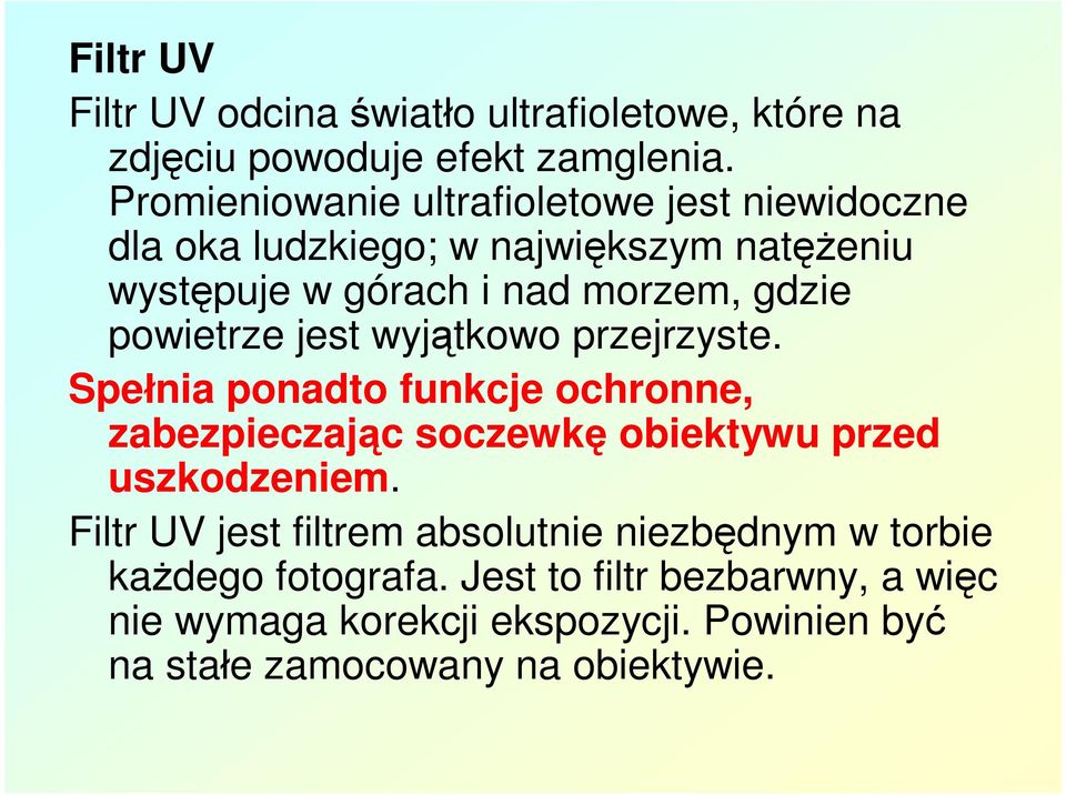 powietrze jest wyjątkowo przejrzyste. Spełnia ponadto funkcje ochronne, zabezpieczając soczewkę obiektywu przed uszkodzeniem.