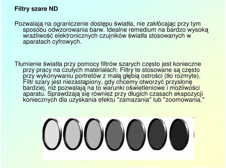 Tłumienie światła przy pomocy filtrów szarych często jest konieczne przy pracy na czułych materiałach.