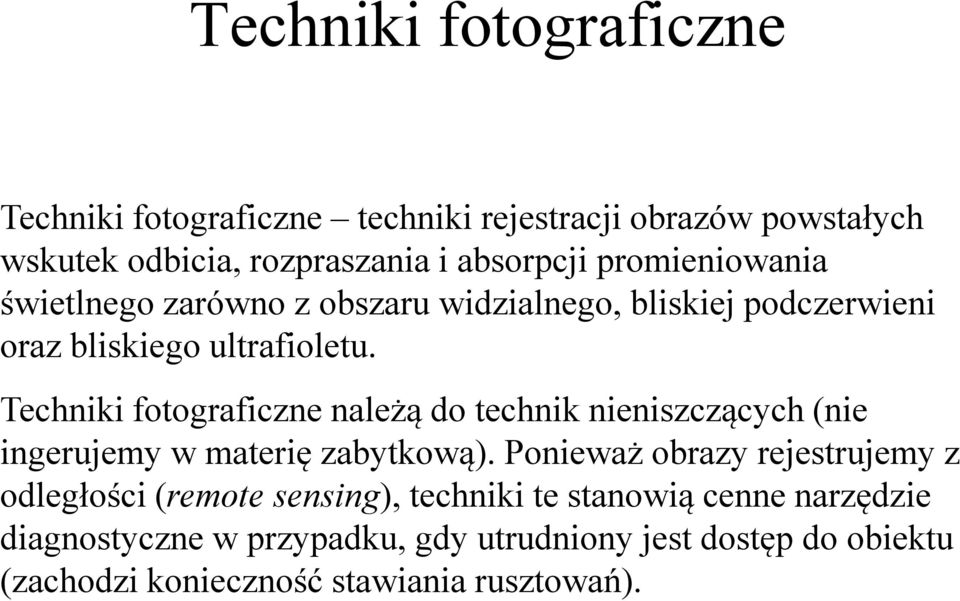 Techniki fotograficzne należą do technik nieniszczących (nie ingerujemy w materię zabytkową).