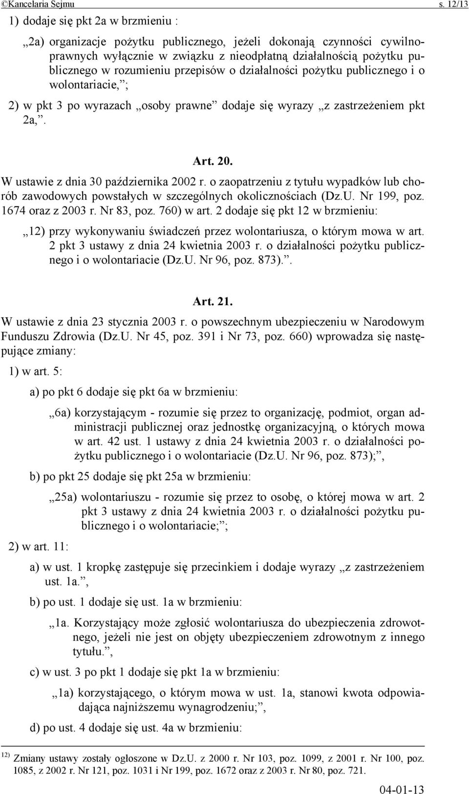 rozumieniu przepisów o działalności pożytku publicznego i o wolontariacie, ; 2) w pkt 3 po wyrazach osoby prawne dodaje się wyrazy z zastrzeżeniem pkt 2a,. Art. 20.