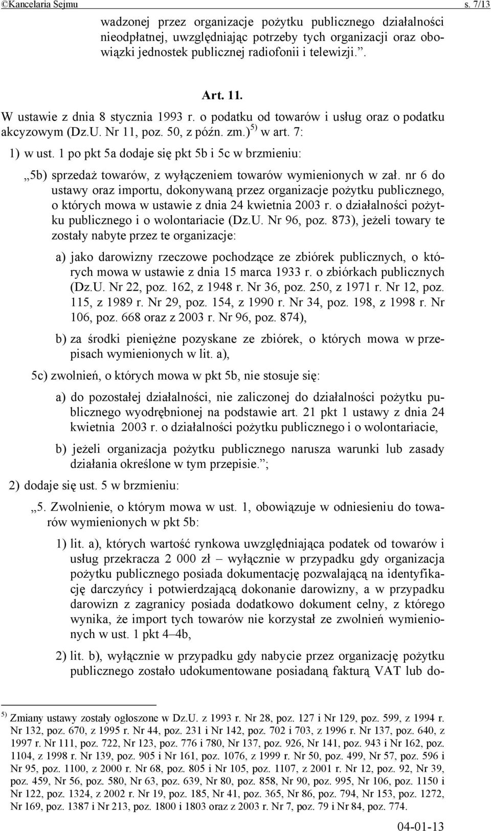 1 po pkt 5a dodaje się pkt 5b i 5c w brzmieniu: 5b) sprzedaż towarów, z wyłączeniem towarów wymienionych w zał.