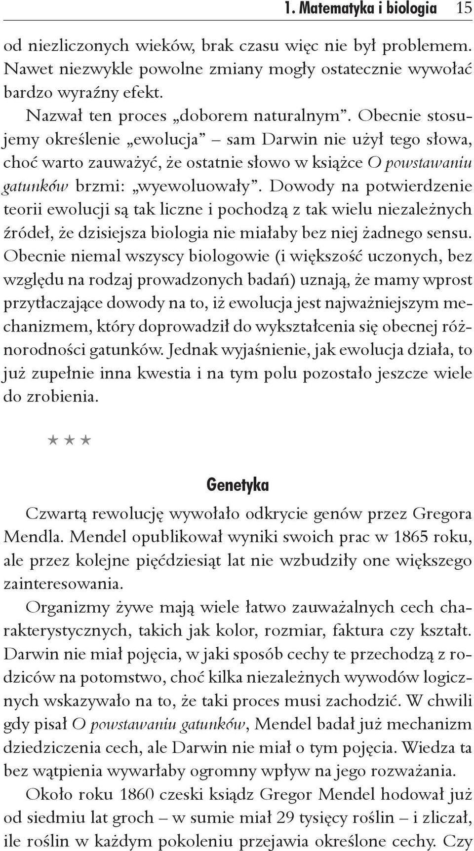 Dowody na potwierdzenie teorii ewolucji są tak liczne i pochodzą z tak wielu niezależnych źródeł, że dzisiejsza biologia nie miałaby bez niej żadnego sensu.