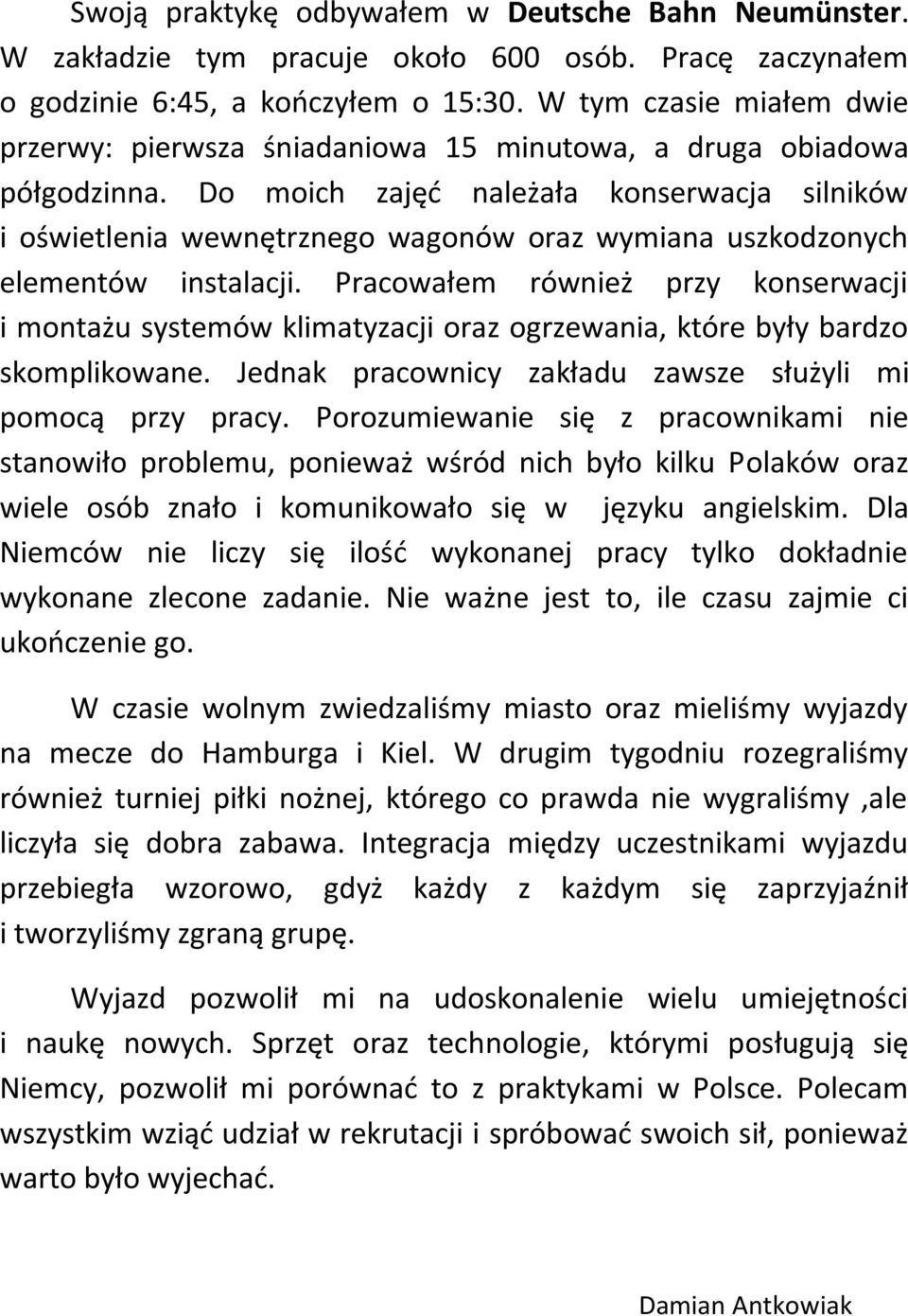 Do moich zajęć należała konserwacja silników i oświetlenia wewnętrznego wagonów oraz wymiana uszkodzonych elementów instalacji.