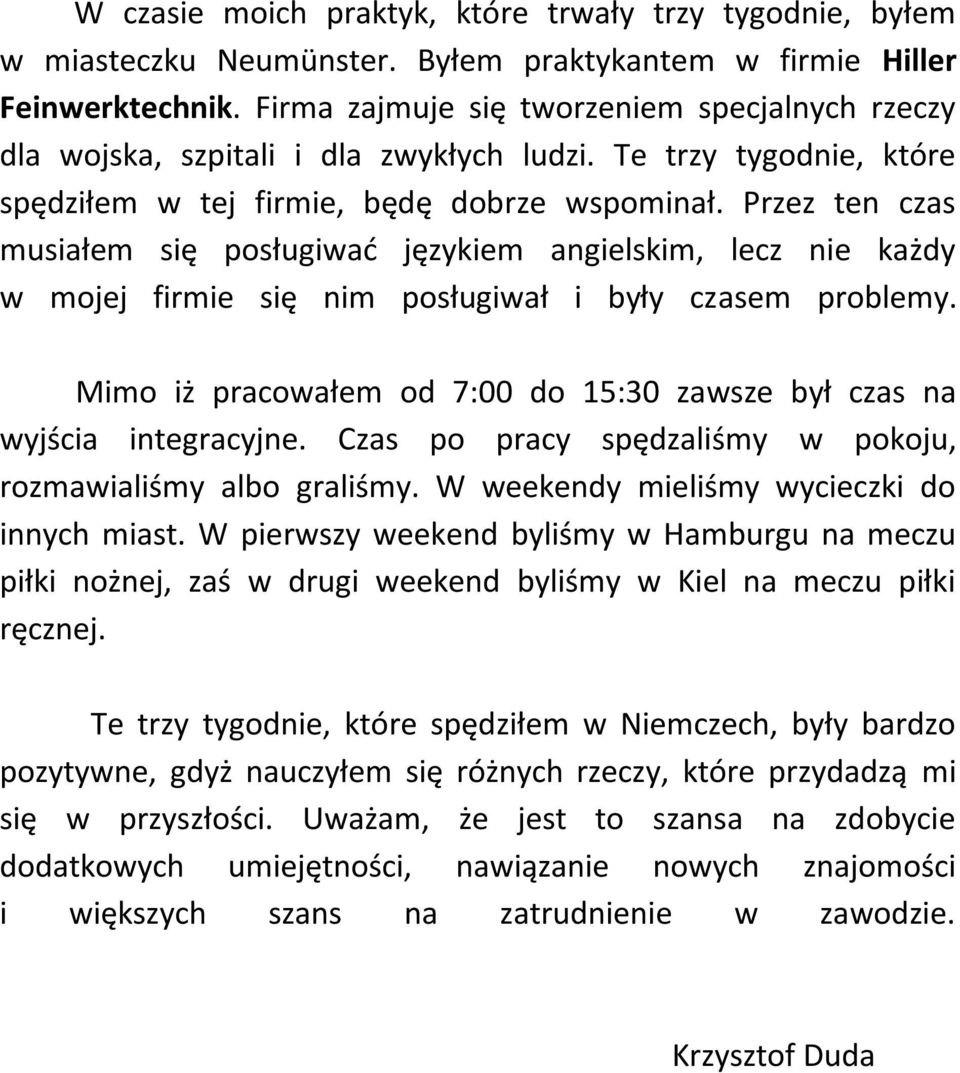 Przez ten czas musiałem się posługiwać językiem angielskim, lecz nie każdy w mojej firmie się nim posługiwał i były czasem problemy.