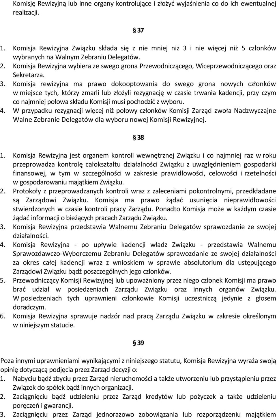 Komisja Rewizyjna wybiera ze swego grona Przewodniczącego, Wiceprzewodniczącego oraz Sekretarza. 3.