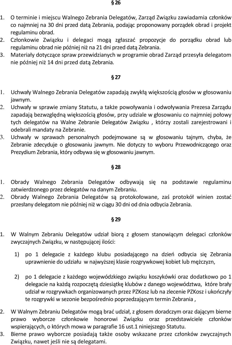 Materiały dotyczące spraw przewidzianych w programie obrad Zarząd przesyła delegatom nie później niż 14 dni przed datą Zebrania. 27 1.