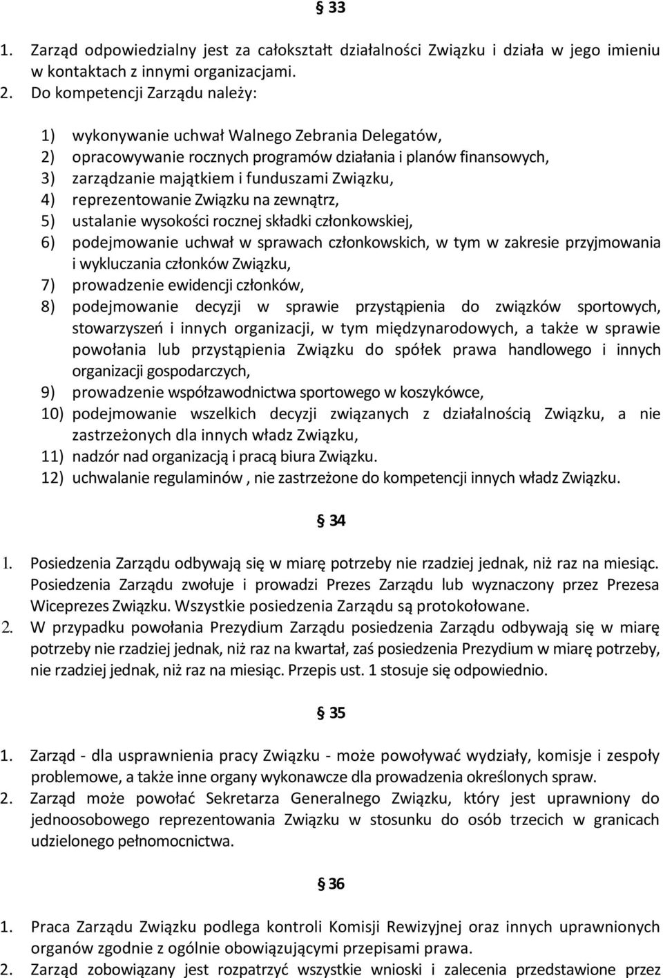 reprezentowanie Związku na zewnątrz, 5) ustalanie wysokości rocznej składki członkowskiej, 6) podejmowanie uchwał w sprawach członkowskich, w tym w zakresie przyjmowania i wykluczania członków