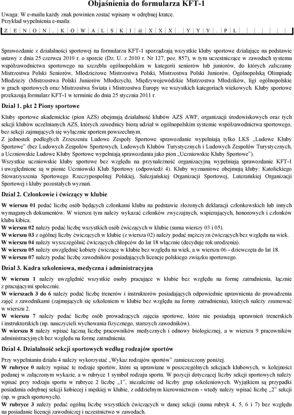 857), w tym uczestniczące w zawodach systemu współzawodnictwa sportowego na szczeblu ogólnopolskim w kategorii seniorów lub juniorów, do których zaliczamy Mistrzostwa Polski Seniorów, MłodzieŜowe