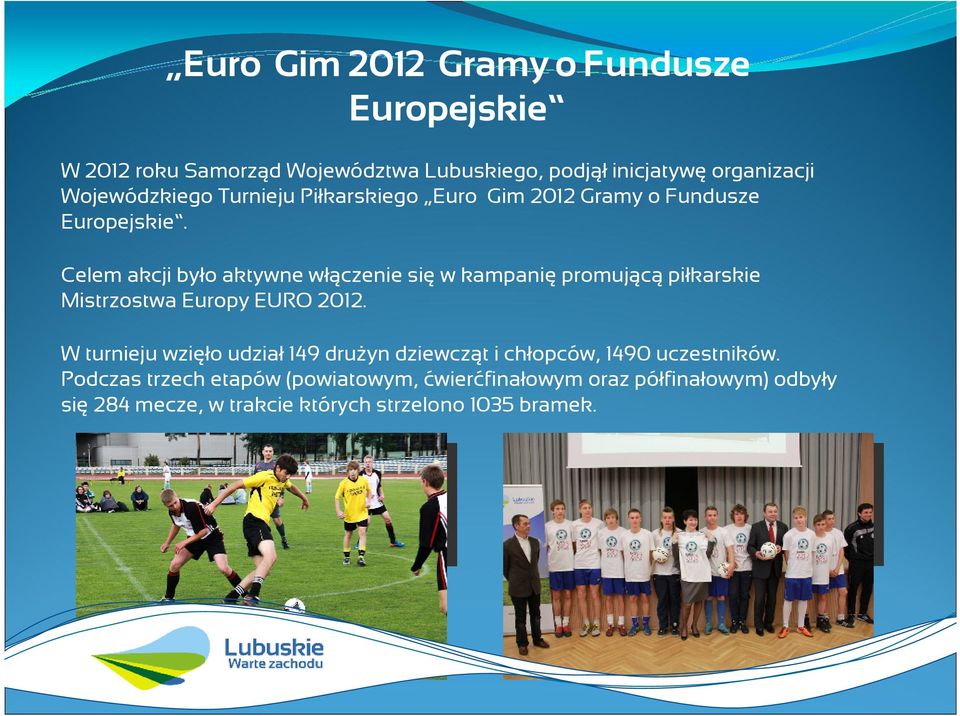 Celem akcji było aktywne włączenie sięw kampaniępromującąpiłkarskie Mistrzostwa Europy EURO 2012.
