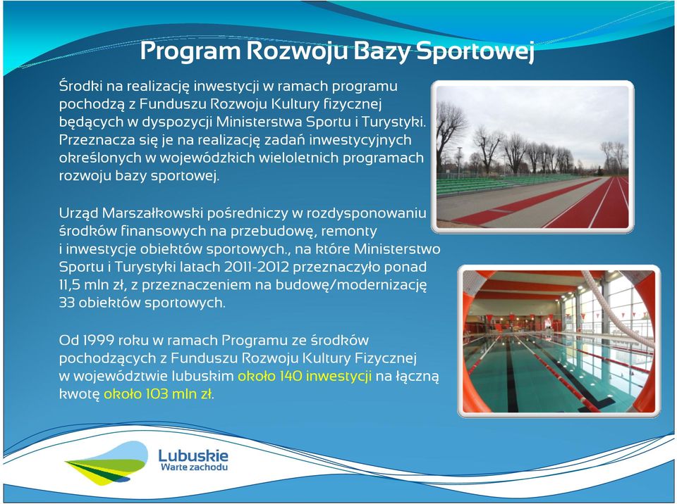 Urząd Marszałkowski pośredniczy w rozdysponowaniu środków finansowych na przebudowę, remonty i inwestycje obiektów sportowych.