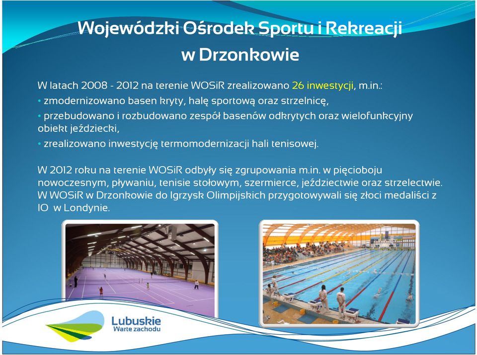 : zmodernizowano basen kryty, halęsportowąoraz strzelnicę, przebudowano i rozbudowano zespółbasenów odkrytych oraz wielofunkcyjny obiekt