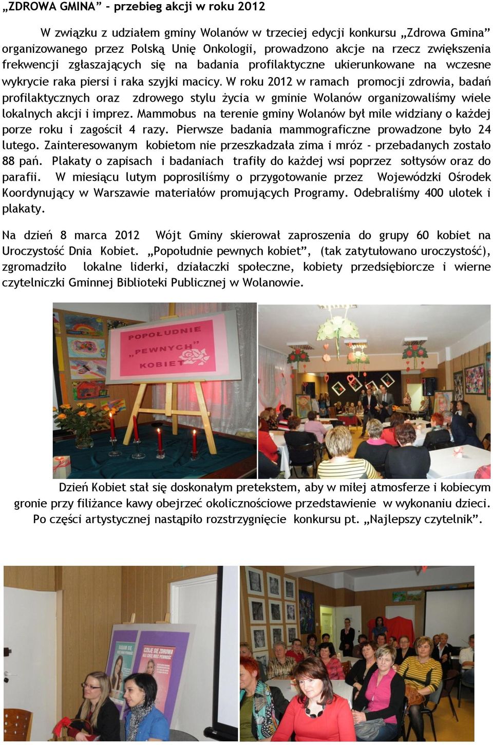 W roku 2012 w ramach promocji zdrowia, badań profilaktycznych oraz zdrowego stylu życia w gminie Wolanów organizowaliśmy wiele lokalnych akcji i imprez.